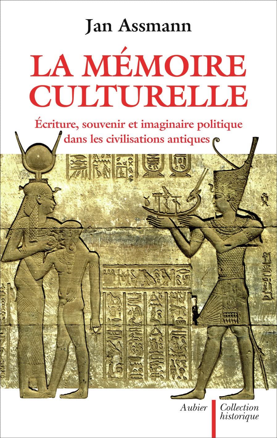 La Mémoire culturelle: Écriture, souvenir et imaginaire politique dans les civilisations antiques 9782700723618
