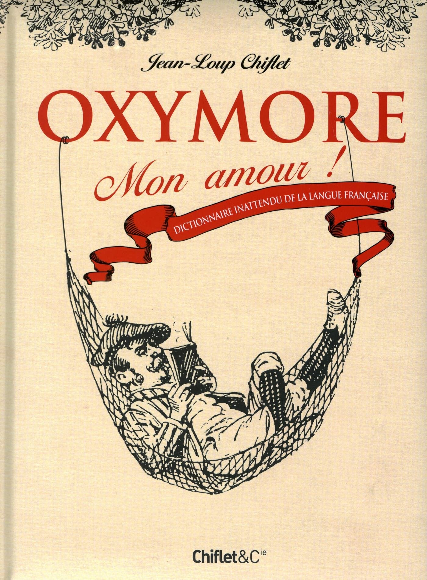 Oxymore mon amour ! Dictionnaire inattendu de la langue fançaise 9782351641538