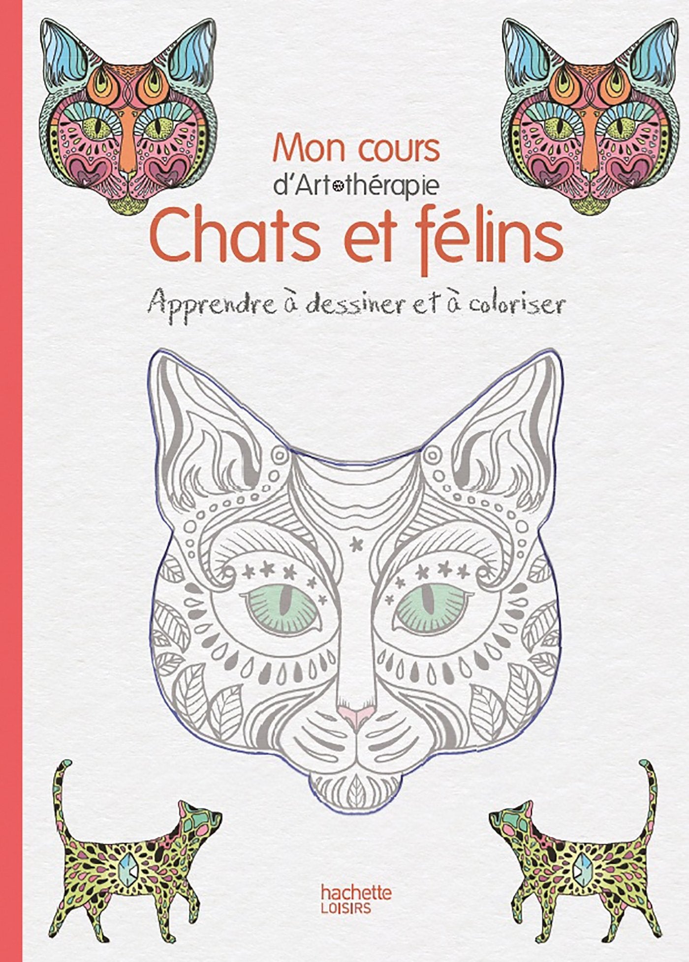 Mon cours d'Art-thérapie Chats & félins: Apprendre à dessiner et à coloriser 9782011553119