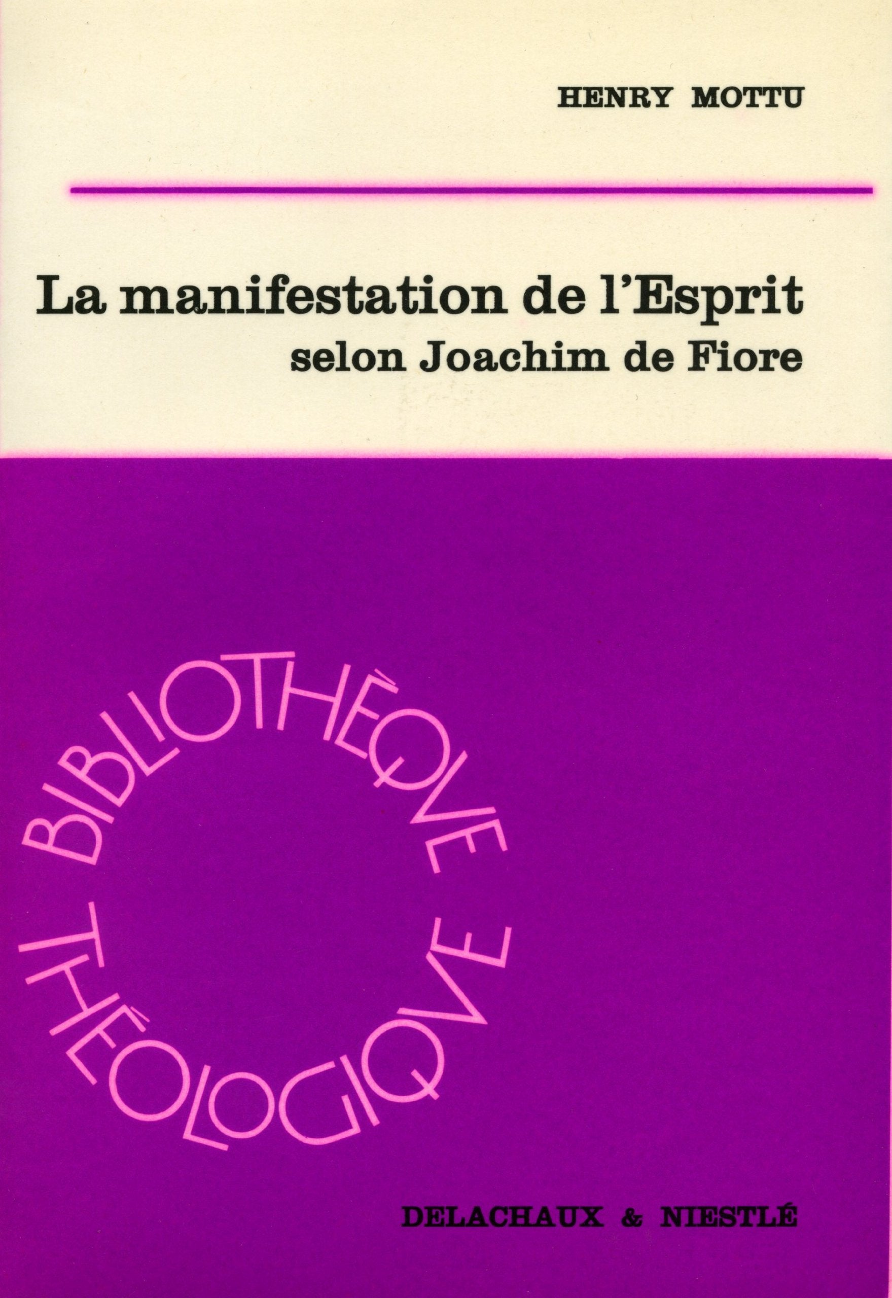 La Manifestation De L'esprit Selon Joachim De Fiore : Herméneutique Et Théologie De L'histoire 9782830903997