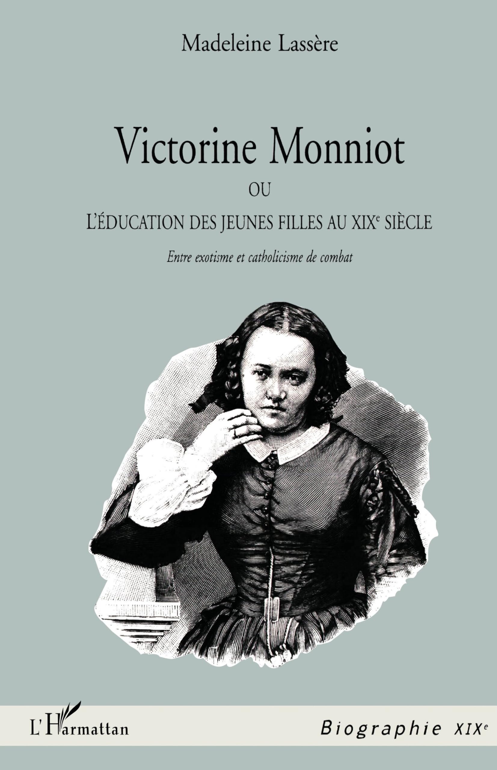 Victorine Monniot, ou l'éducation des jeunes filles au XIXe siècle: Entre exotisme et catholicisme de combat 9782738475824
