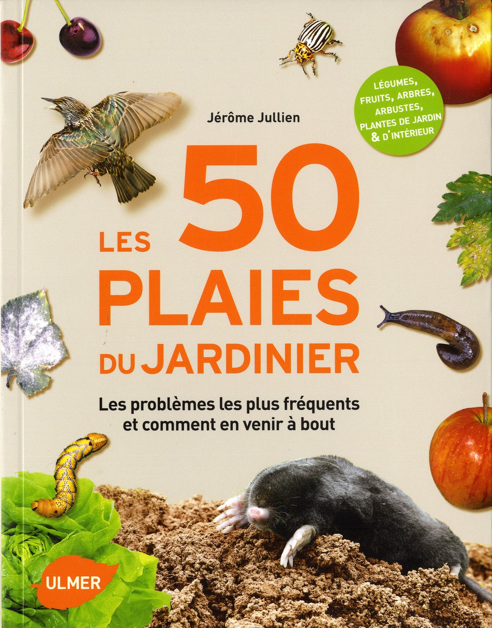 Les 50 plaies du jardinier. Les problèmes les plus fréquents au jardin et comment en venir à bout 9782841385164