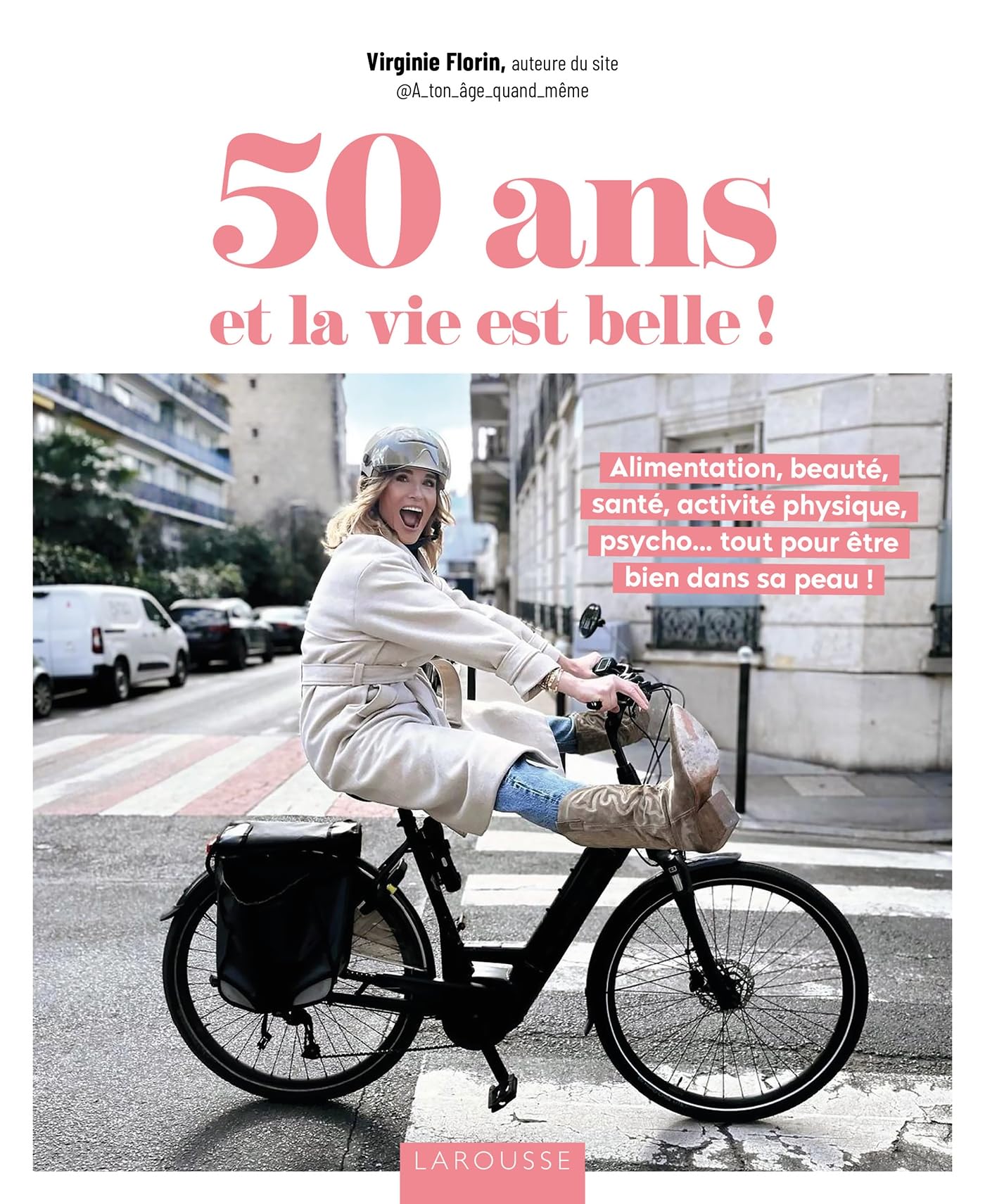 50 ans et la vie est belle !: Alimentation, beauté, santé, activité physique, psycho... tout pour être bien dans sa peau ! 9782036057234