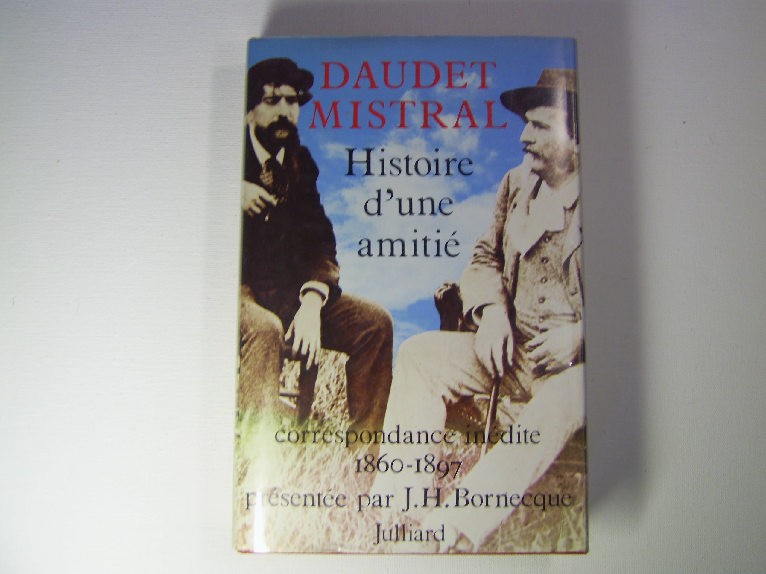 Histoire d'une amitié - Correspondance inédite entre Alphonse Daudet et Frédéric Mistral - 1860-1897 9782260001812