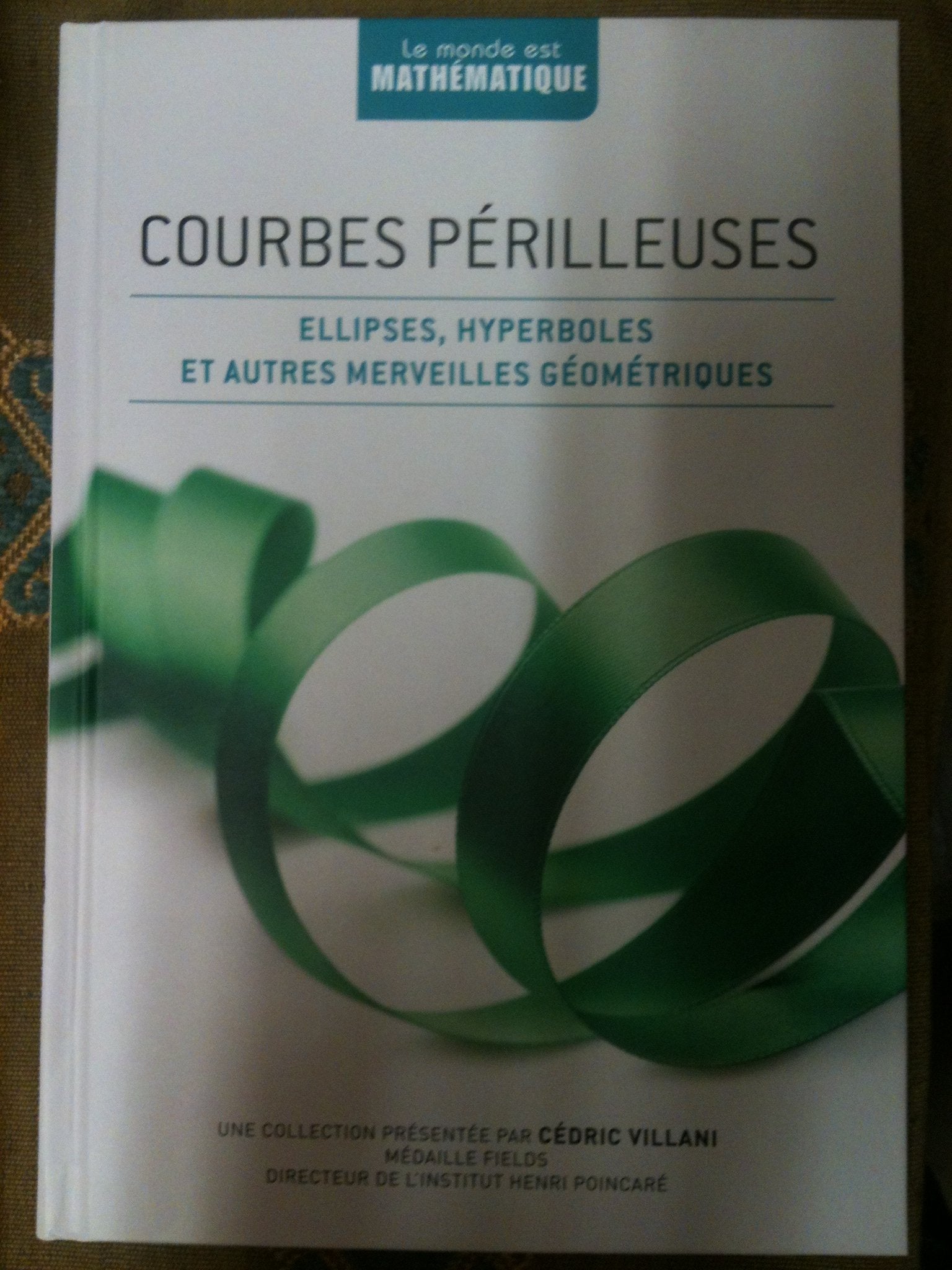 COURBES PERILLEUSES "ELLIPSES, HYPERBOLES ET AUTRES MERVEILLES GEOMETRIQUES" COLLECTION "LE MONDE EST MATHEMATIQUE" 9782823701227