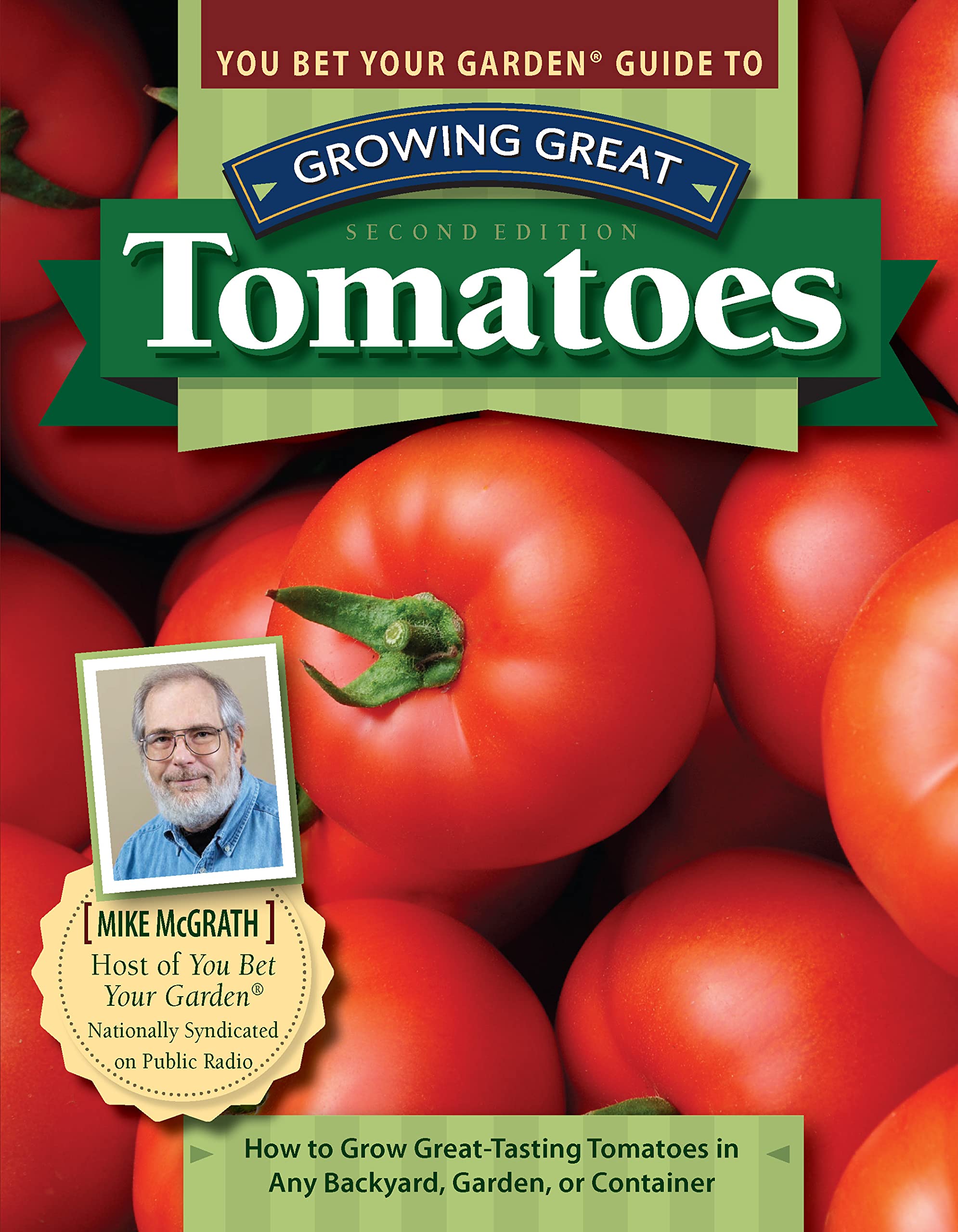 You Bet Your Garden Guide to Growing Great Tomatoes: How to Grow Great-Tasting Tomatoes in Any Backyard, Garden, or Container 9781497100756