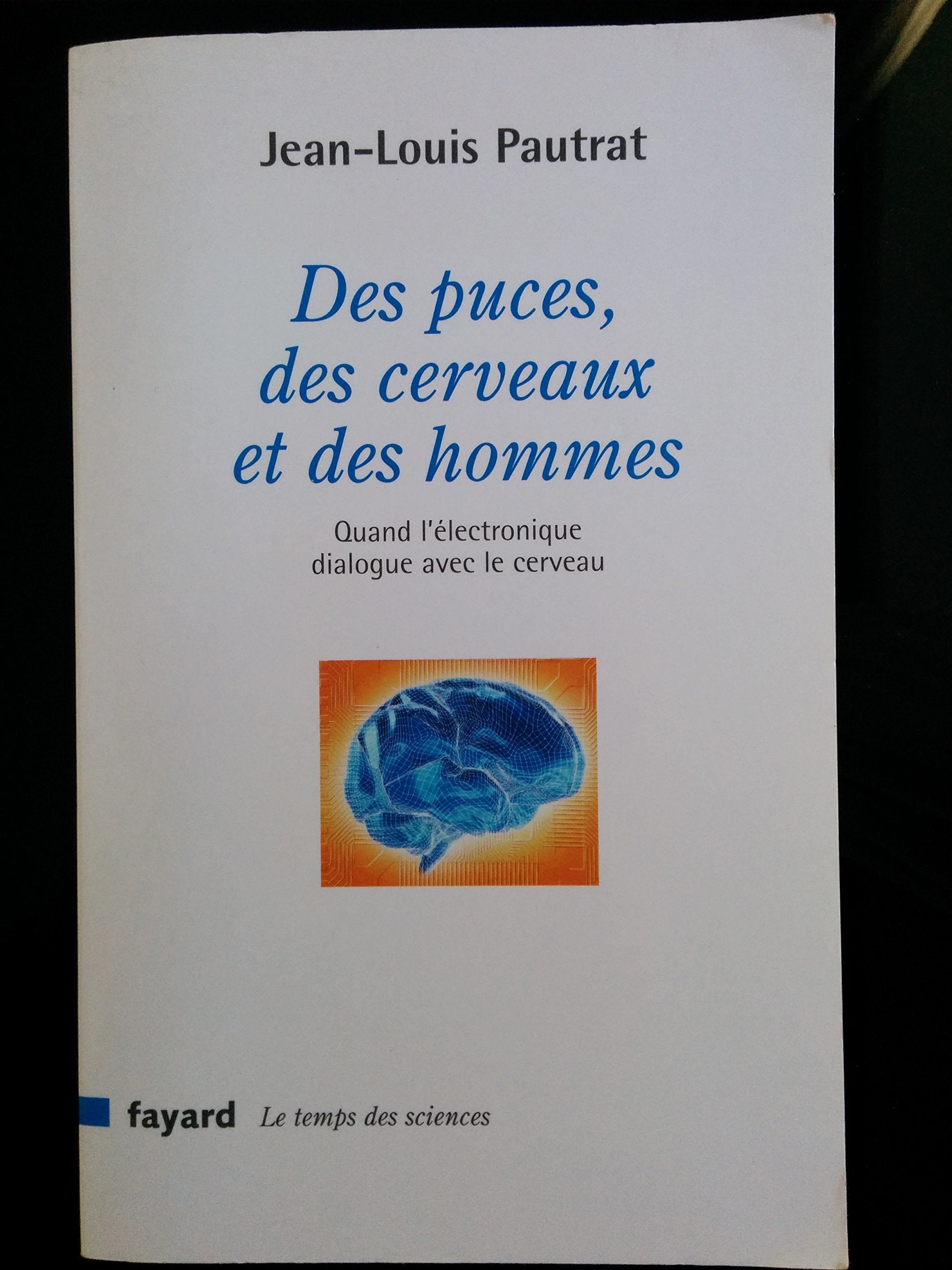 Des puces, des cerveaux et des hommes: Quand l'électronique dialogue avec le cerveau 9782213623474