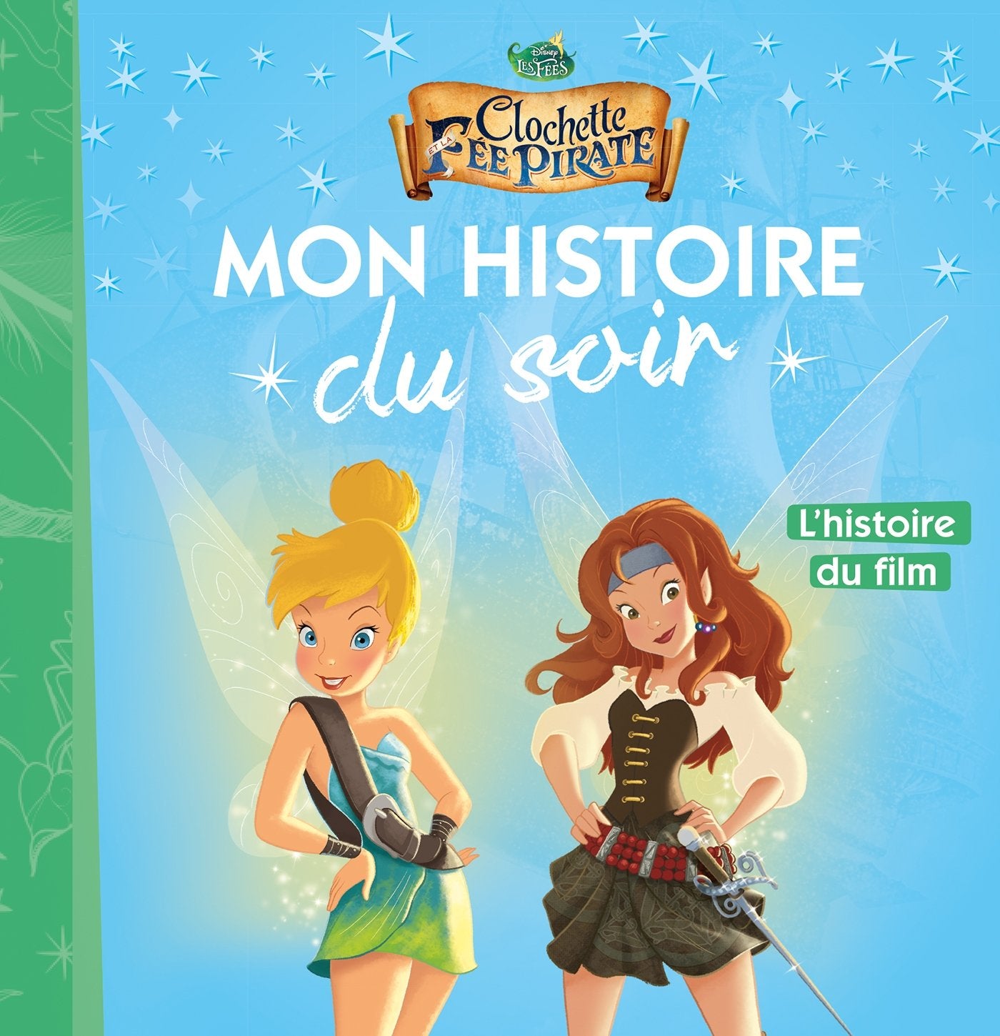 LA FÉE CLOCHETTE 5 - Mon Histoire du Soir - L'histoire du film - Disney: La Fée Clochette et la Fée Pirate 9782016260050