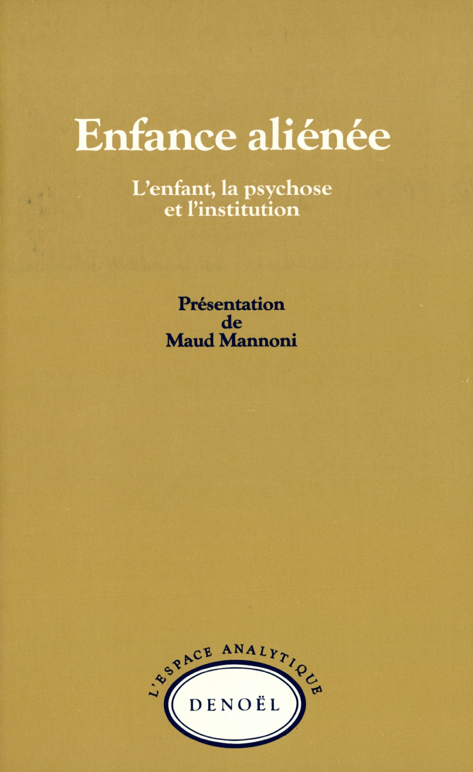 Enfance aliénée : L'Enfant, la psychose et l'institution 9782207230725