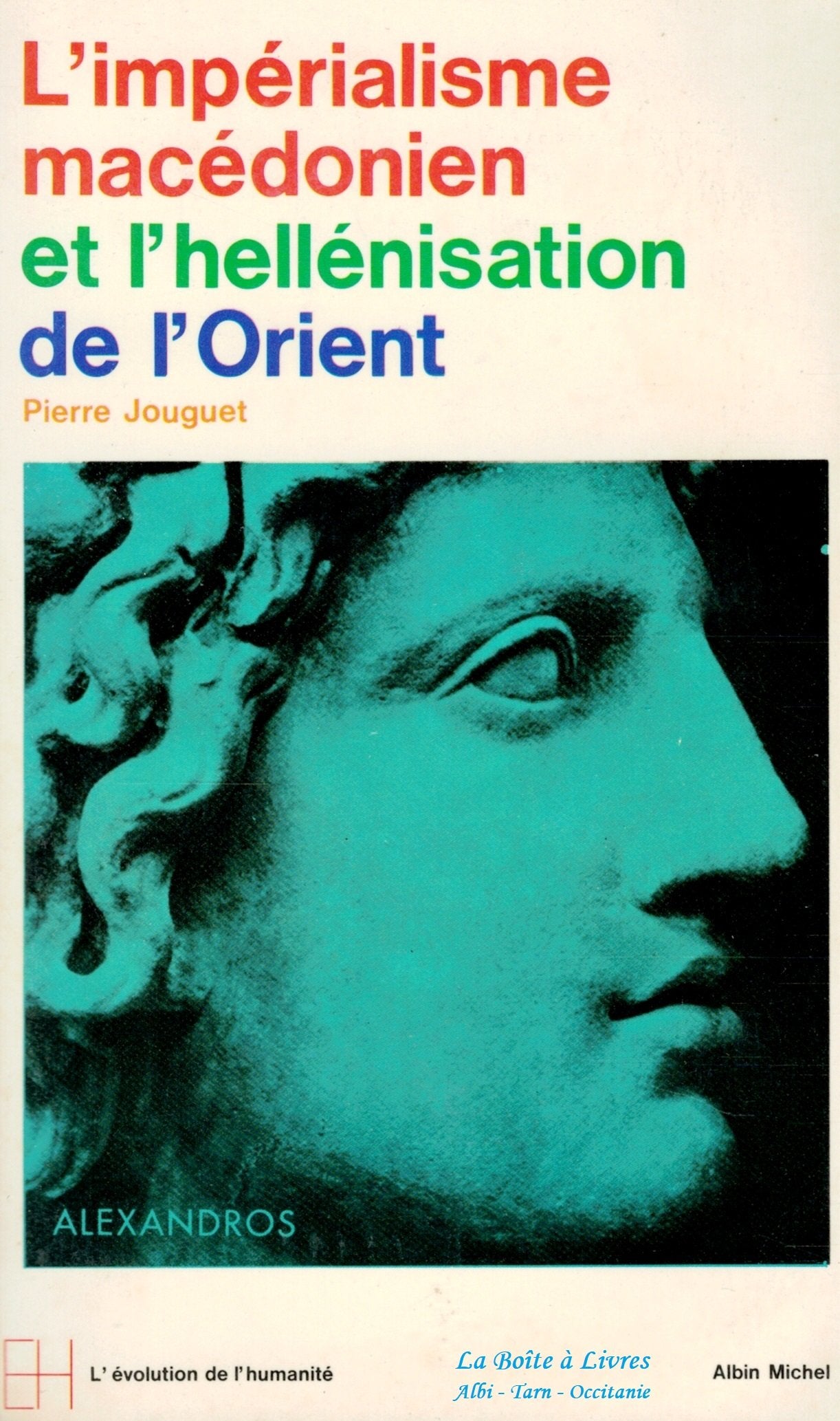L'impérialisme Macédonien et l'hellénisation de l'Orient‎ / L'évolution de l'Humanité 