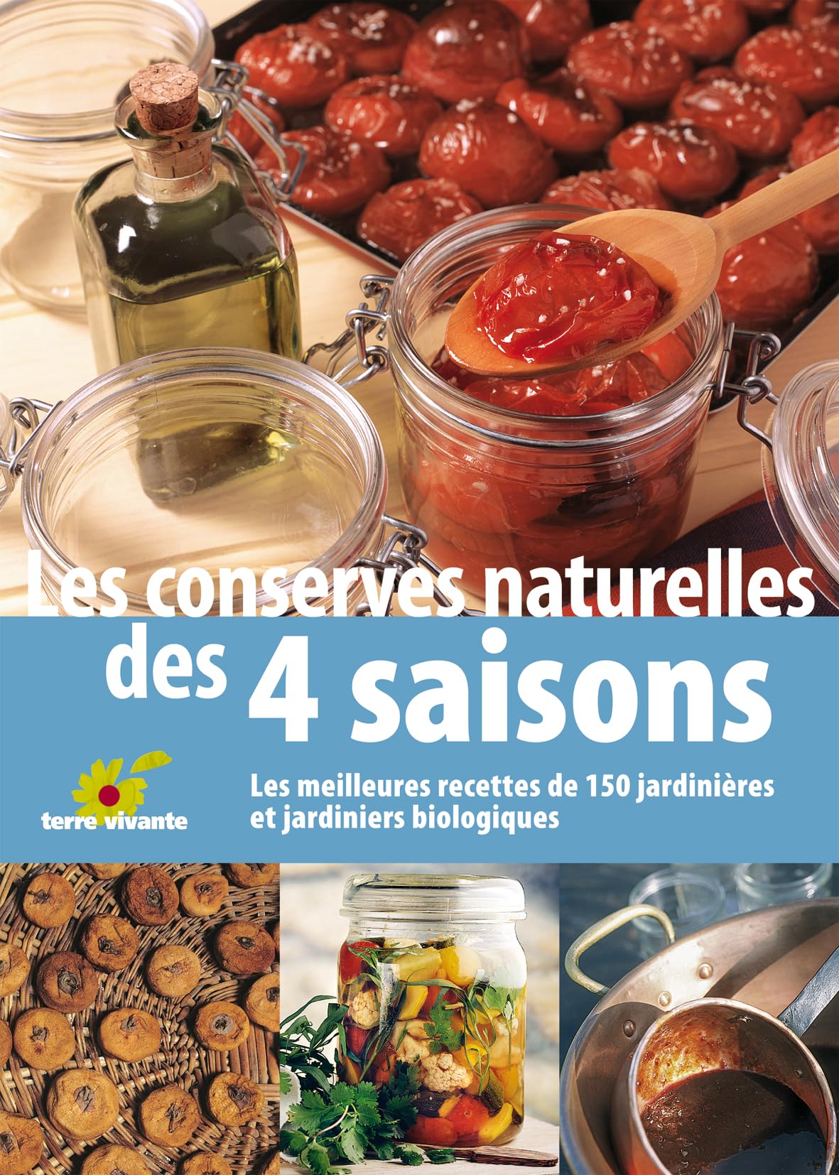 Les conserves naturelles des quatre saisons: Les meilleures recettes de 150 jardinières et jardiniers biologiques 9782914717601