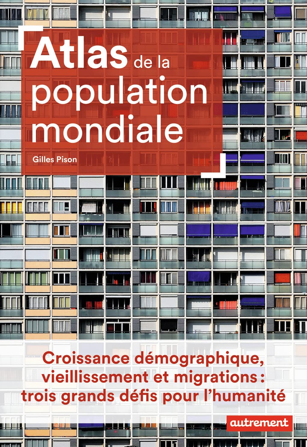 Atlas de la population mondiale: Croissance démographique, vieillissement et migrations : trois grands défis pour l'humanité 9782746751026