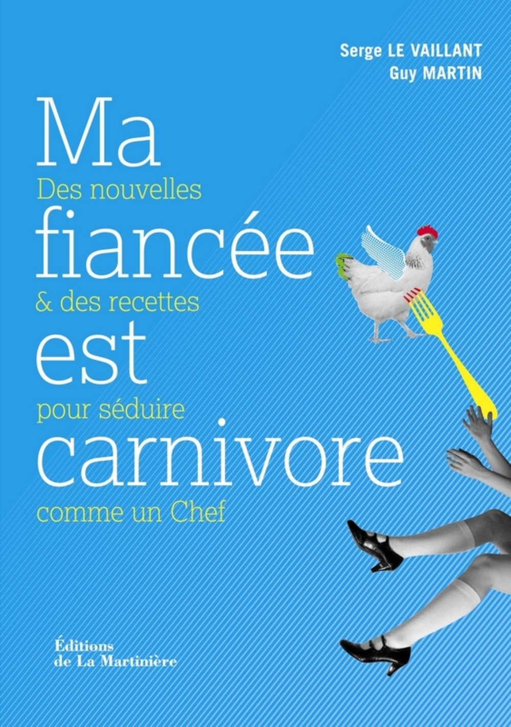 Ma fiancée est carnivore: Des nouvelles et des recettes pour séduire comme un Chef 9782732444703