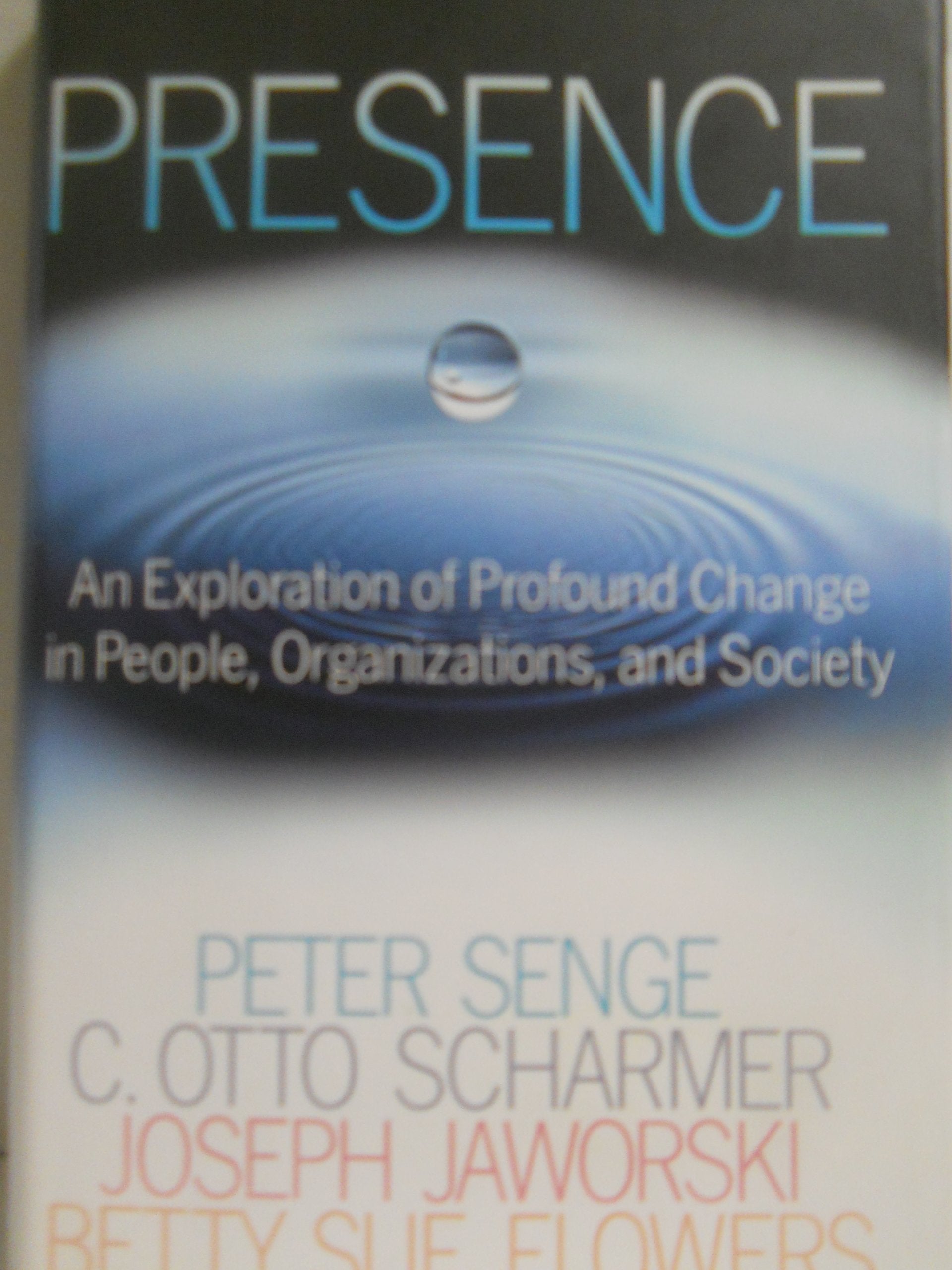 Presence: An Exploration of Profound Change in People, Organizations, and society 9780385516242