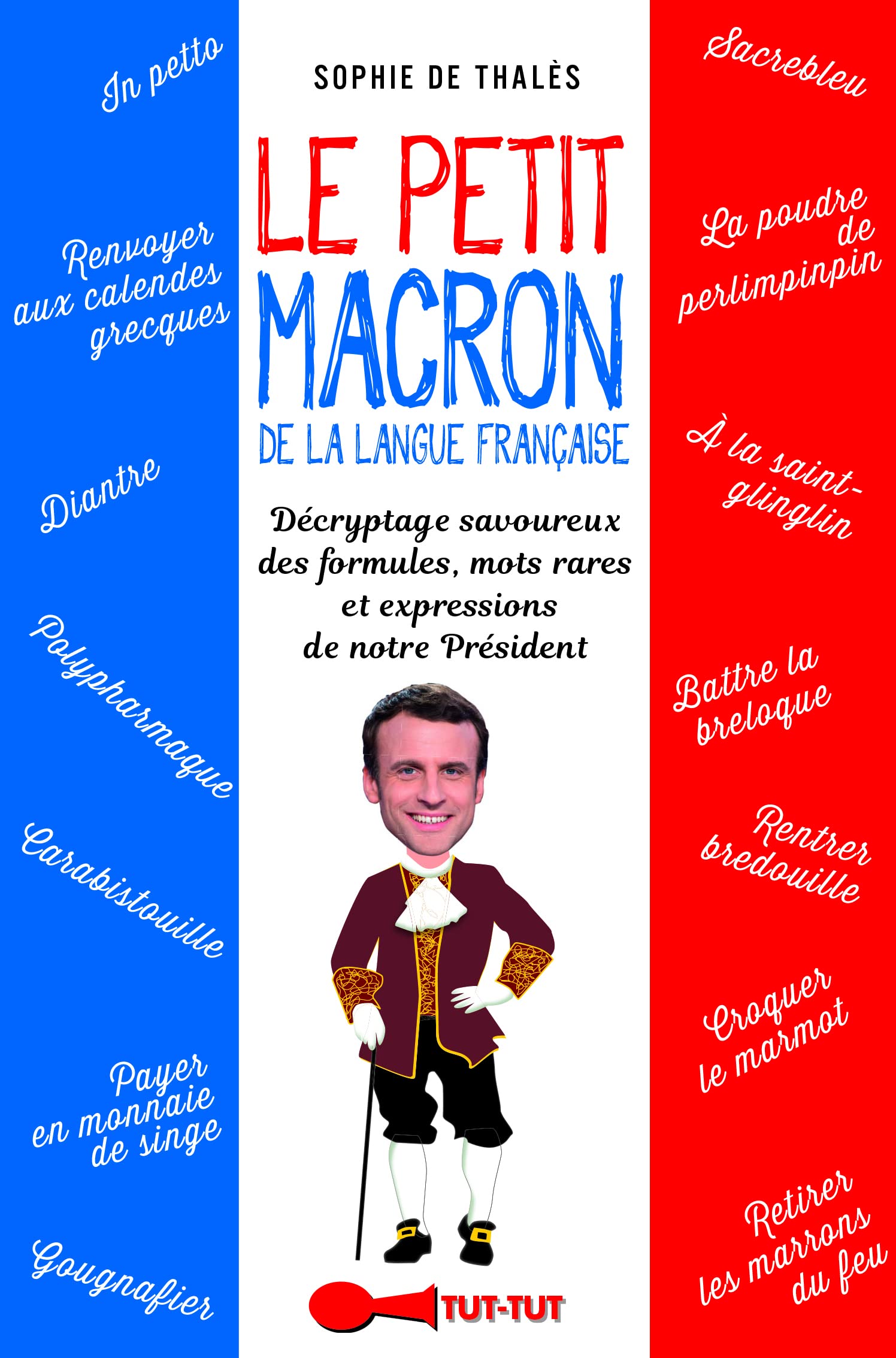 Le petit macron de la langue française: Décryptage savoureux des bons mots et formules prononcés (ou pas) par notre .. 9782367042176