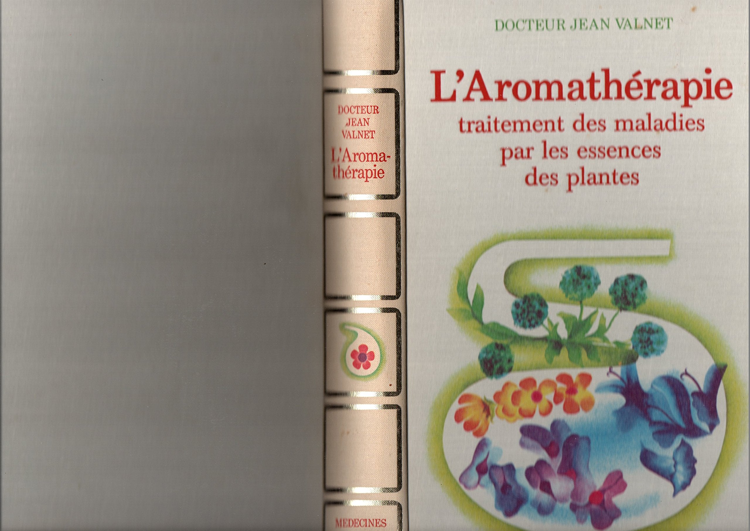 Traitement des maladies par les essences des plantes : L'aromathérapie (Médecines et traitements naturels) 