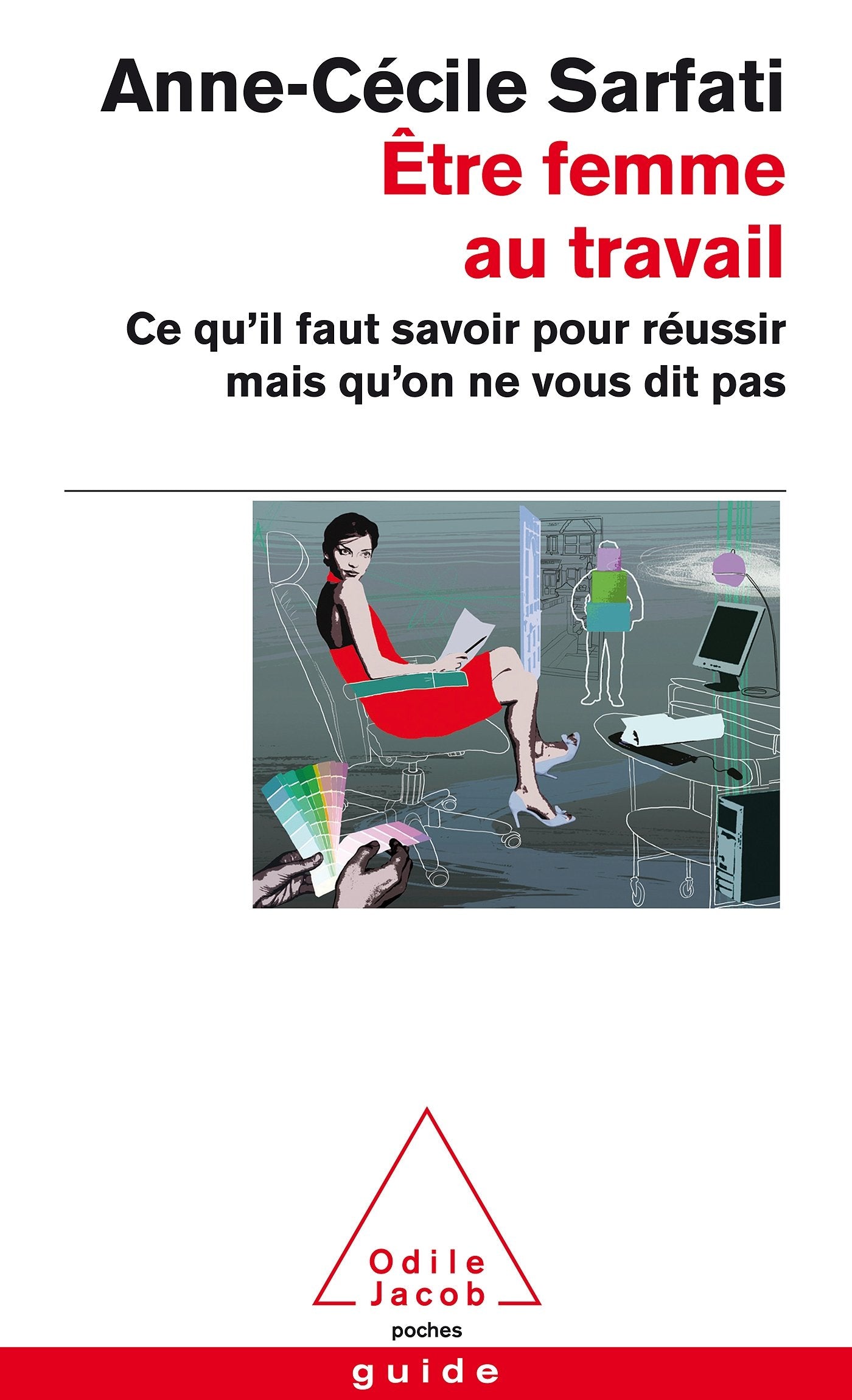Être femme au travail: Ce qu'il faut savoir pour réussir mais qu'on ne vous dit pas 9782738130839