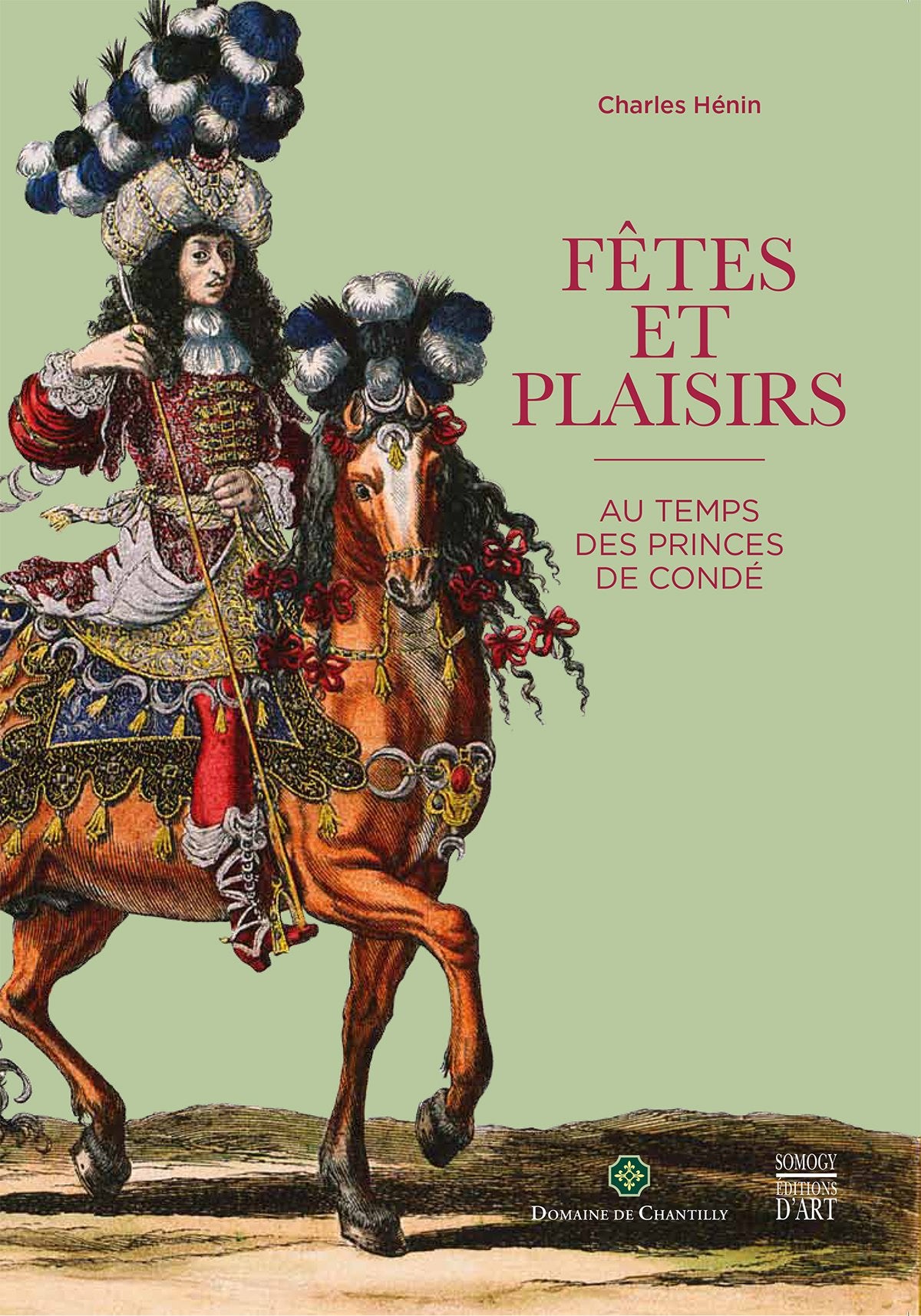 Fêtes et plaisirs au temps des princes de Condé 9782757209639