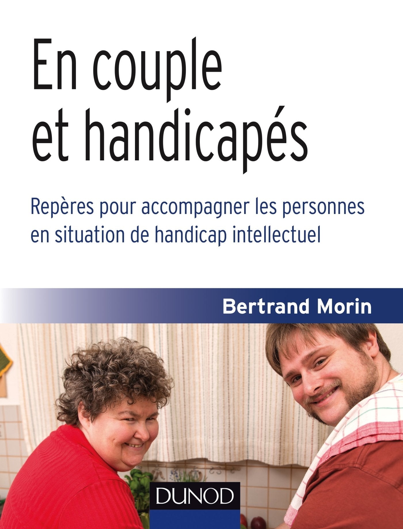 En couple et handicapés-Repères pour accompagner les personnes en situation de handicap intellectuel: Repères pour accompagner les personnes en situation de handicap intellectuel 9782100742349