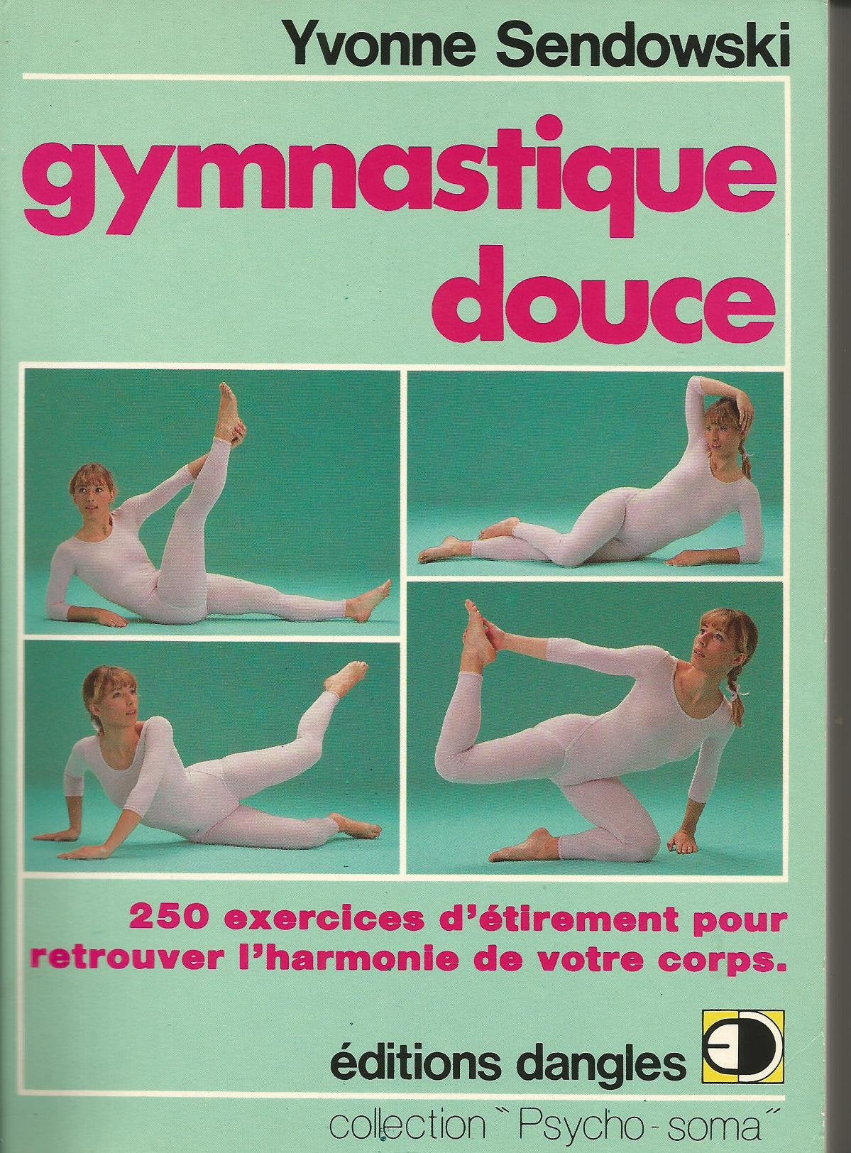 Gymnastique douce : 250 recettes d'étirements pour retrouver l'harmonie de votre corps 9782703302674