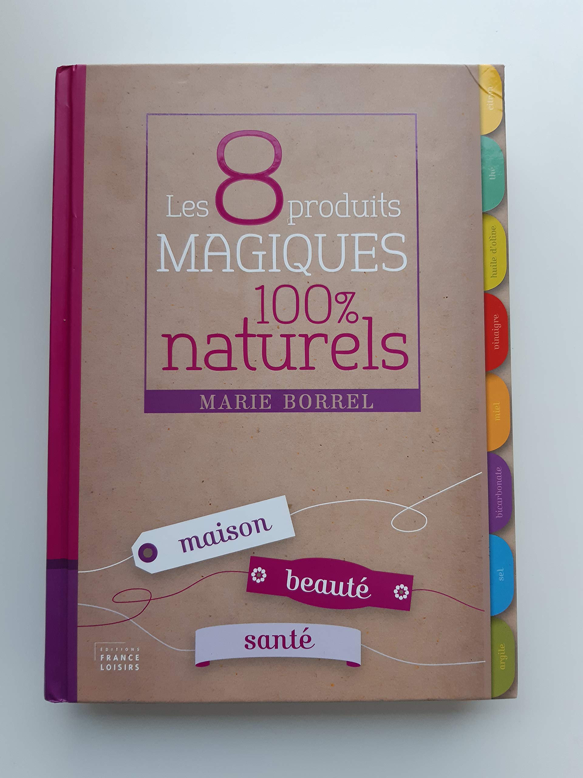 Les 8 produits magiques 100% naturels. Maison, beauté, santé 9782298058017