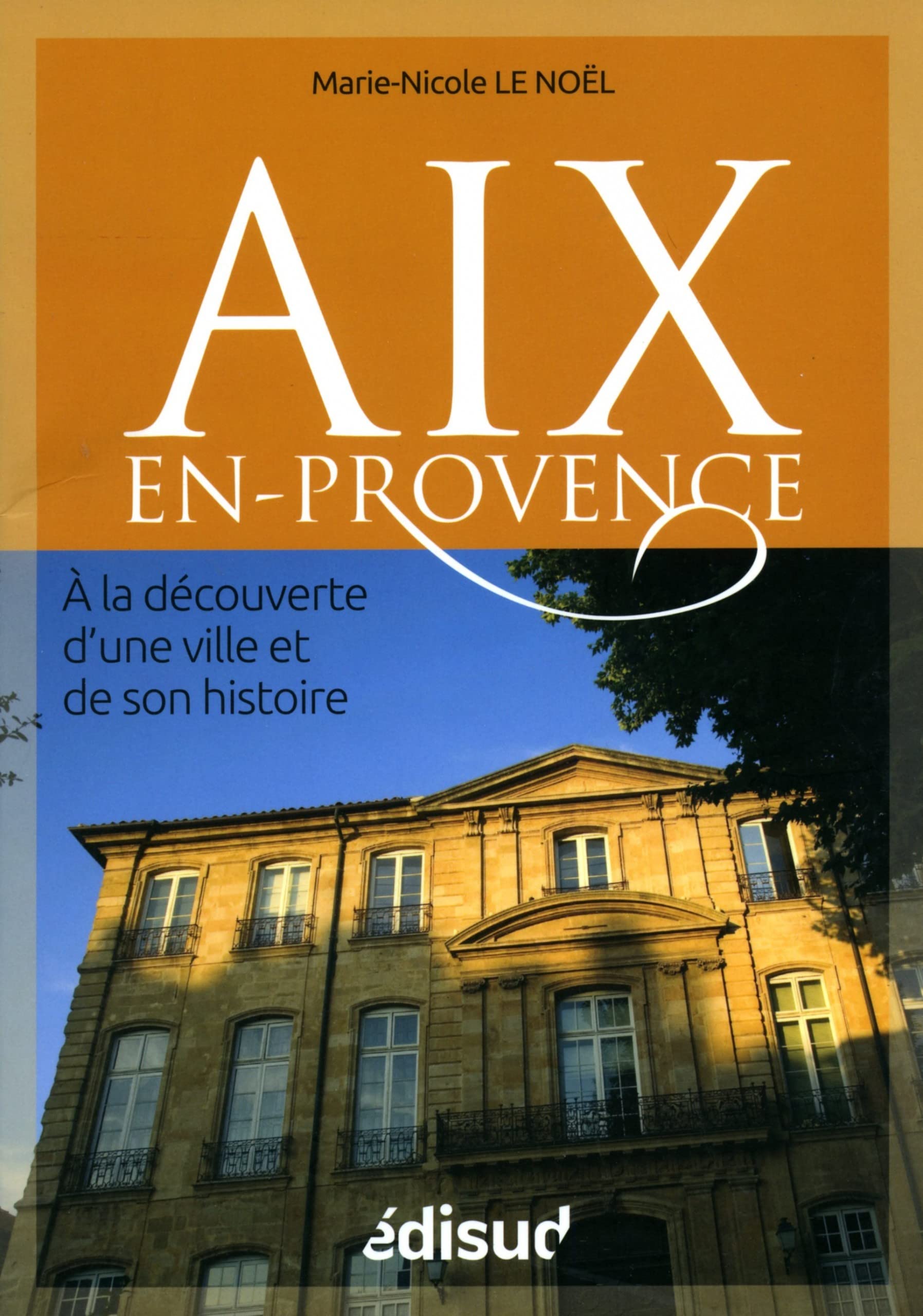 Aix-en-Provence: A la découverte d'une ville et de son histoire 9782744908163