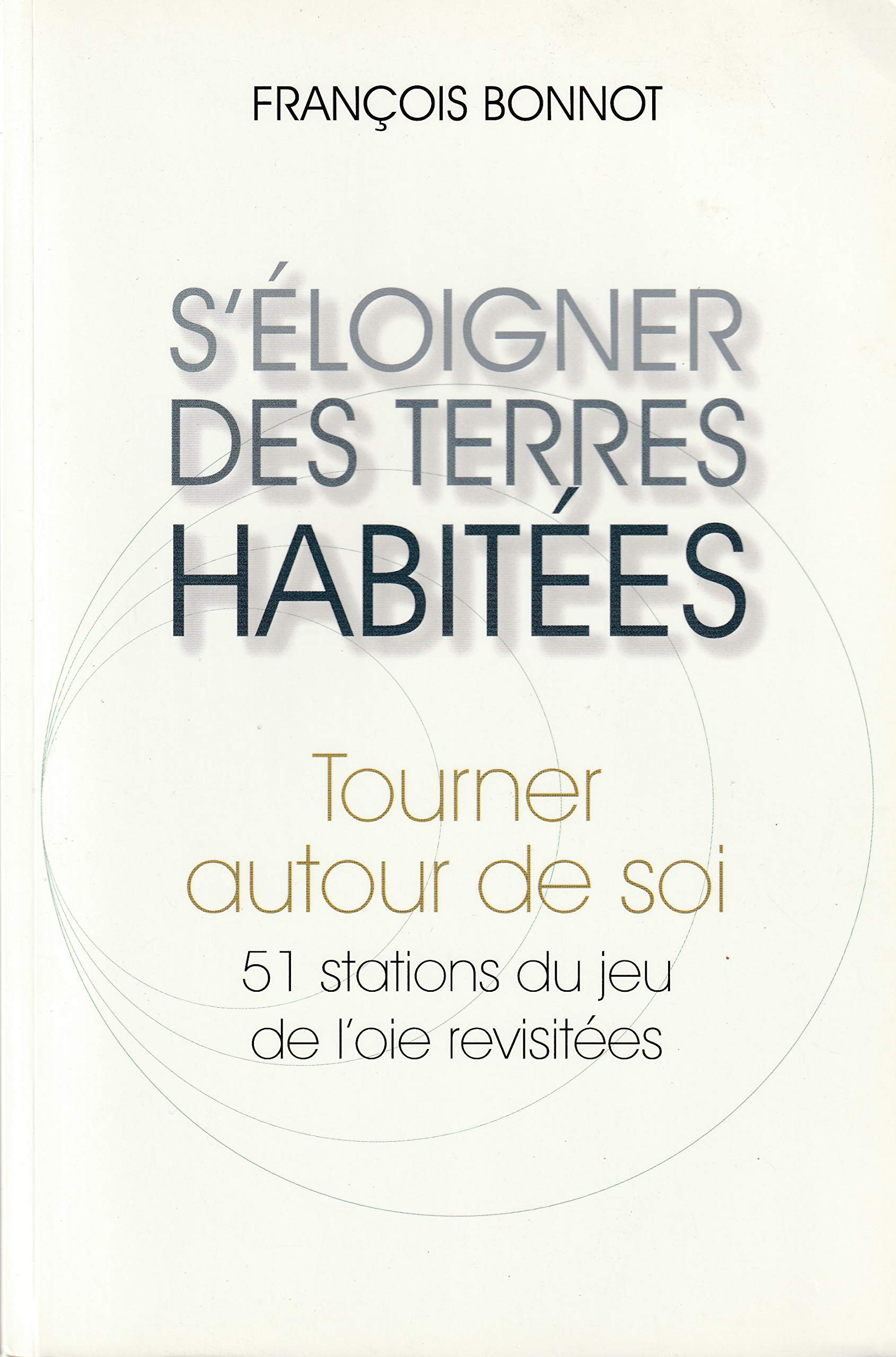 S'éloigner des terres habitées - Tourner autour de soi. 51 stations du jeu de l'oie revisitées 9782286094003