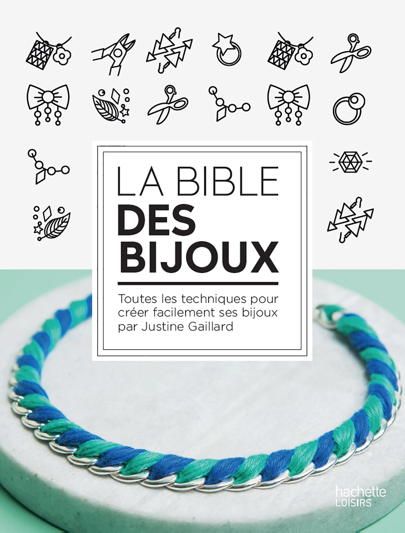 Bible des bijoux: 50 techniques et 100 créations DIY 9782013967716