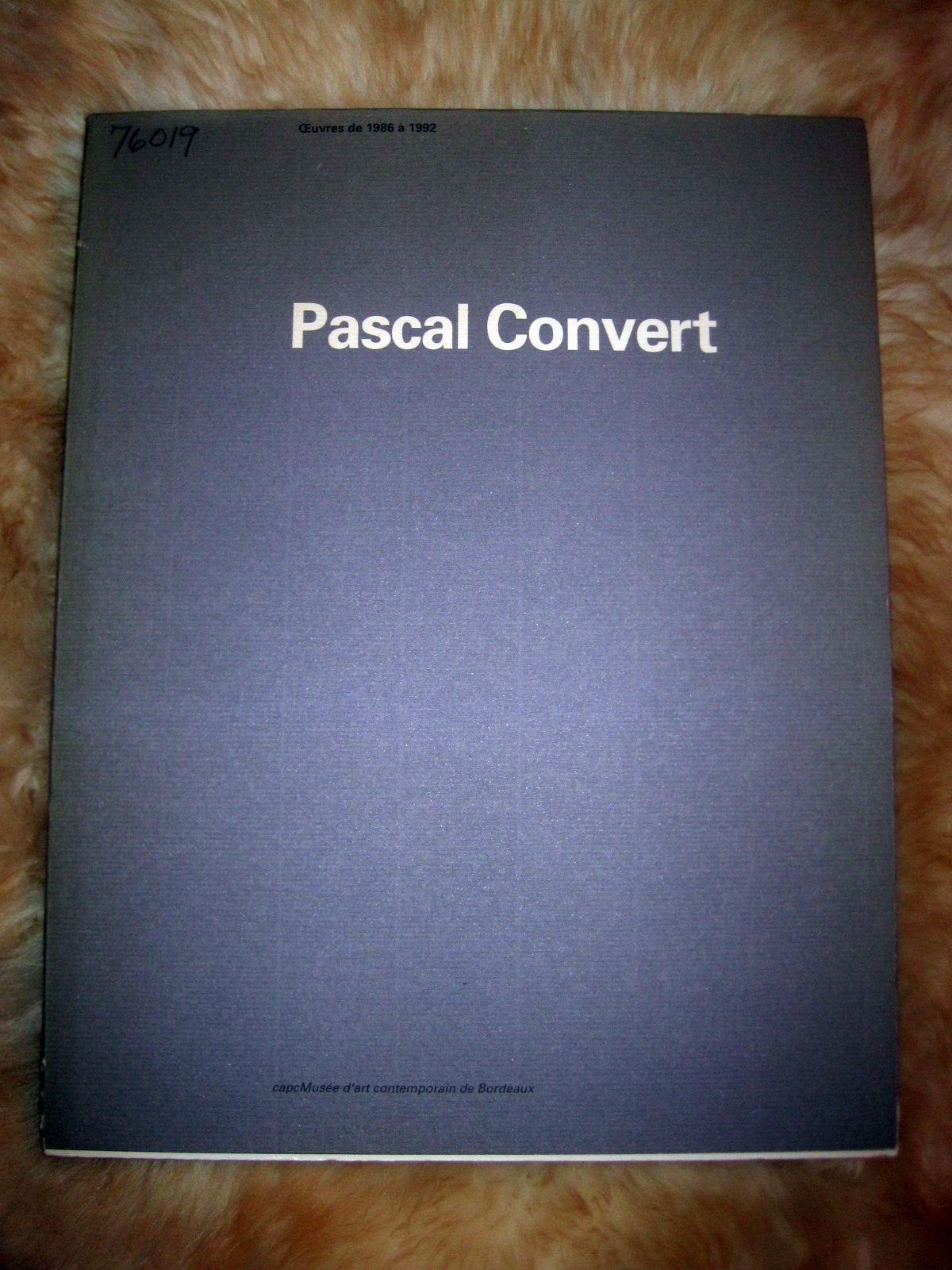 Pascal Convert, oeuvres de 1986 à 1992. Exposition du 28 février au 19 avril 1992, CAPC, Musée d'Art Contemporain de Bordeaux 9782877210850