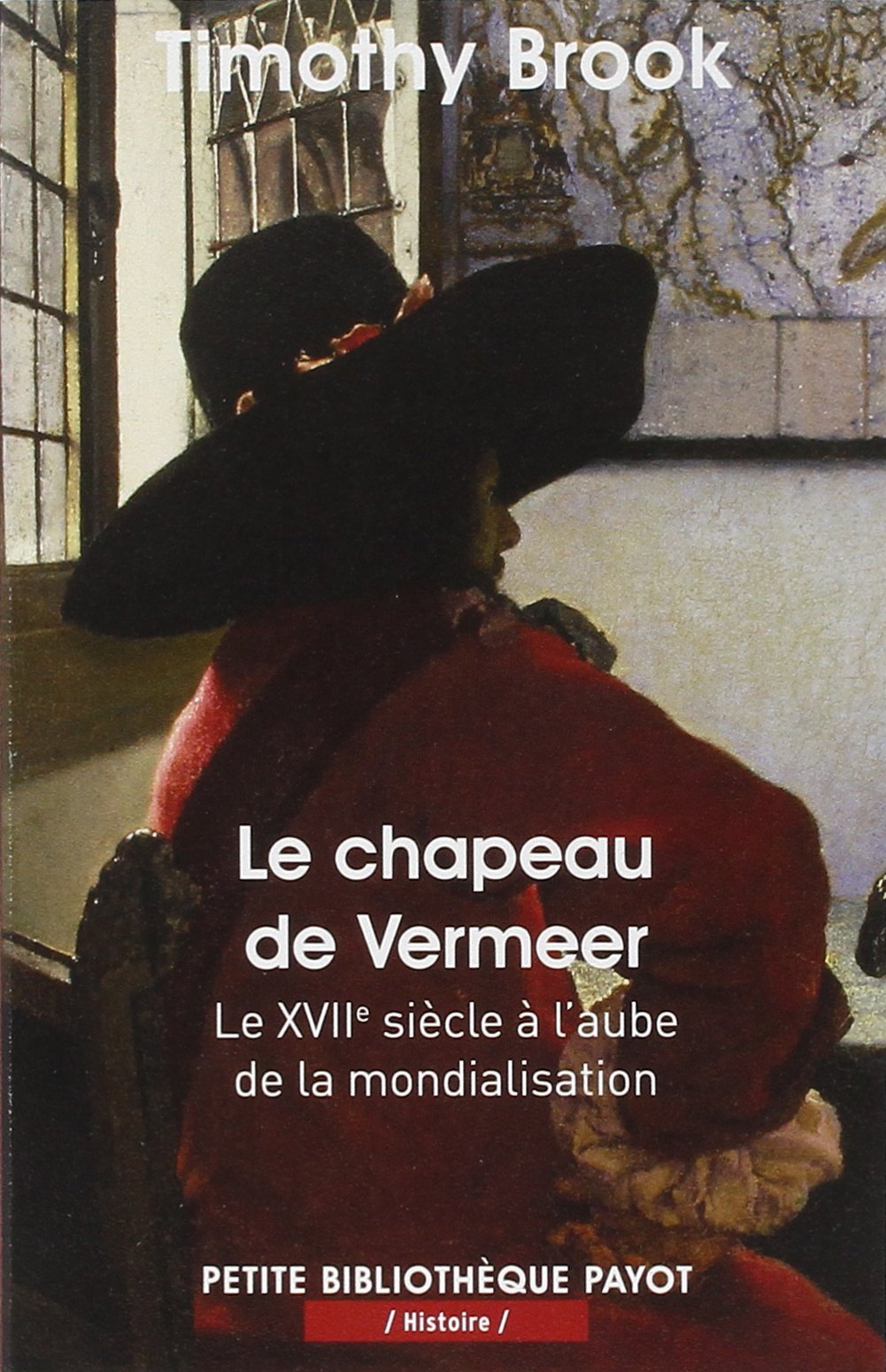 Le chapeau de Vermeer: Le XVIIe siècle à l'aube de la mondialisation 9782228908061