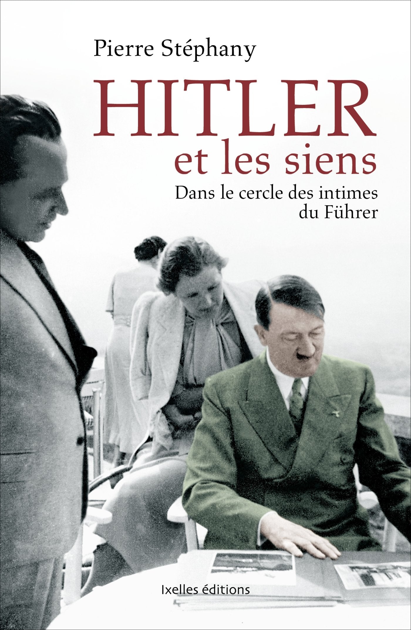 Hitler et les siens: Dans le cercle des intimes du Führer 9782875151520