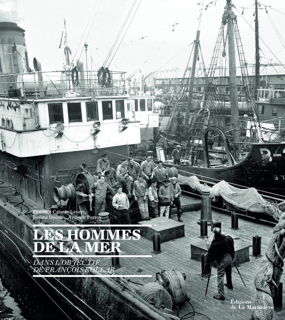 Les hommes de la mer: Dans l'objectif de François Kollar 9782732450643