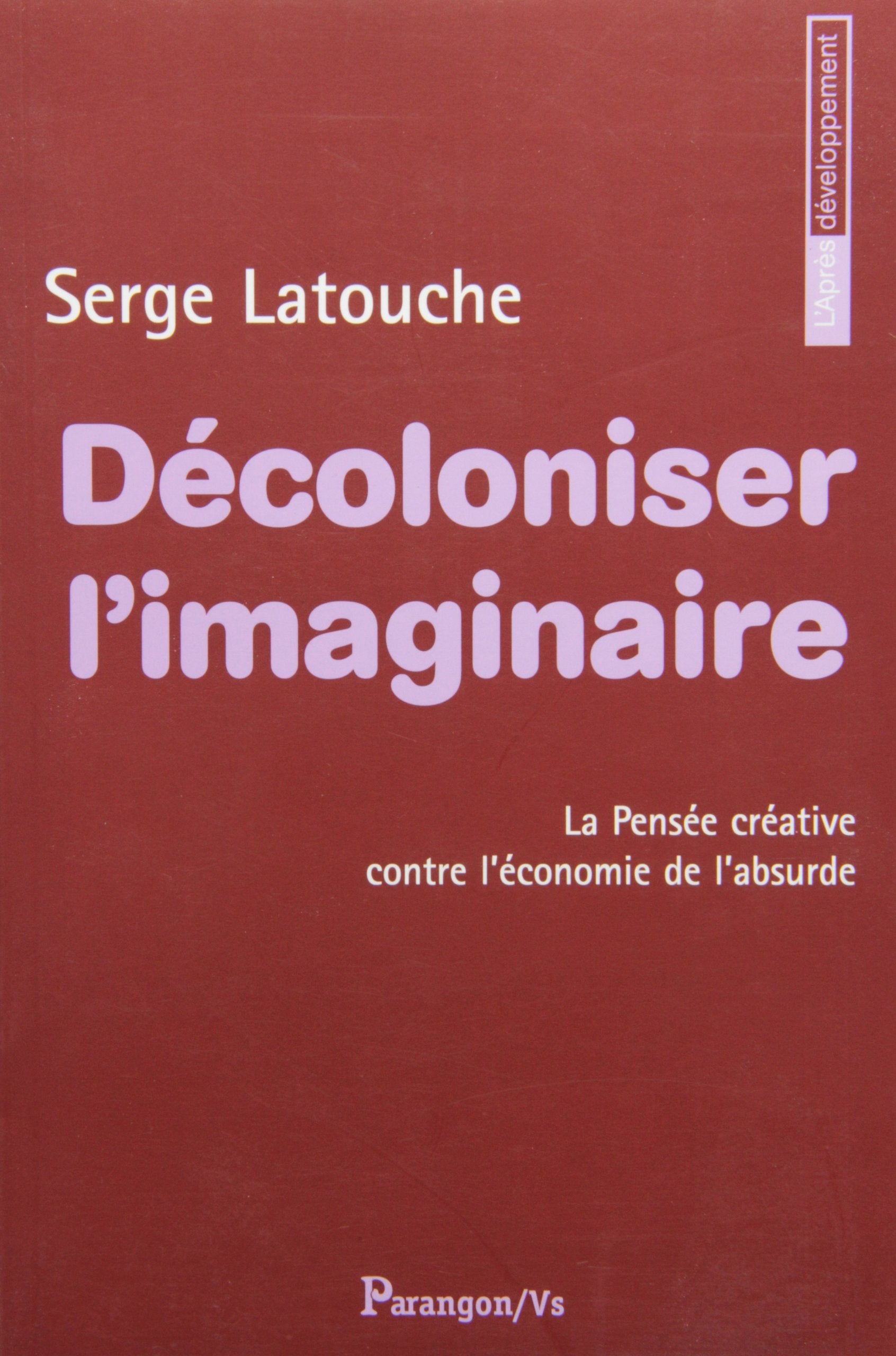 Décoloniser l'imaginaire: La pensée créative contre l'économie de l'absurde 9782841902088