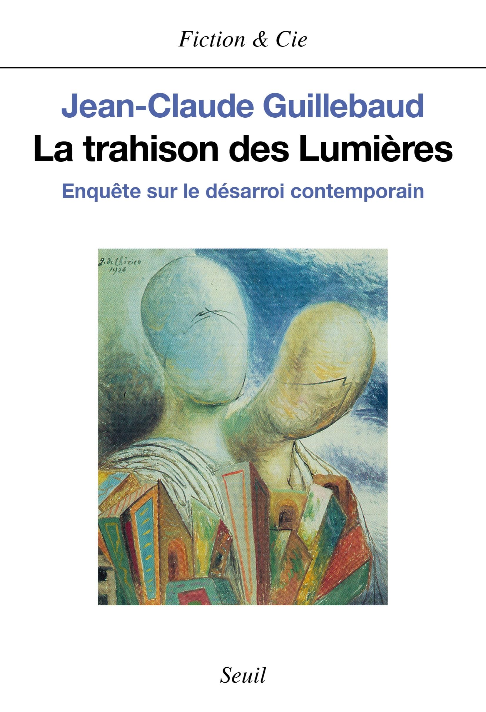 La Trahison des Lumières: Enquête sur le désarroi contemporain 9782020234474