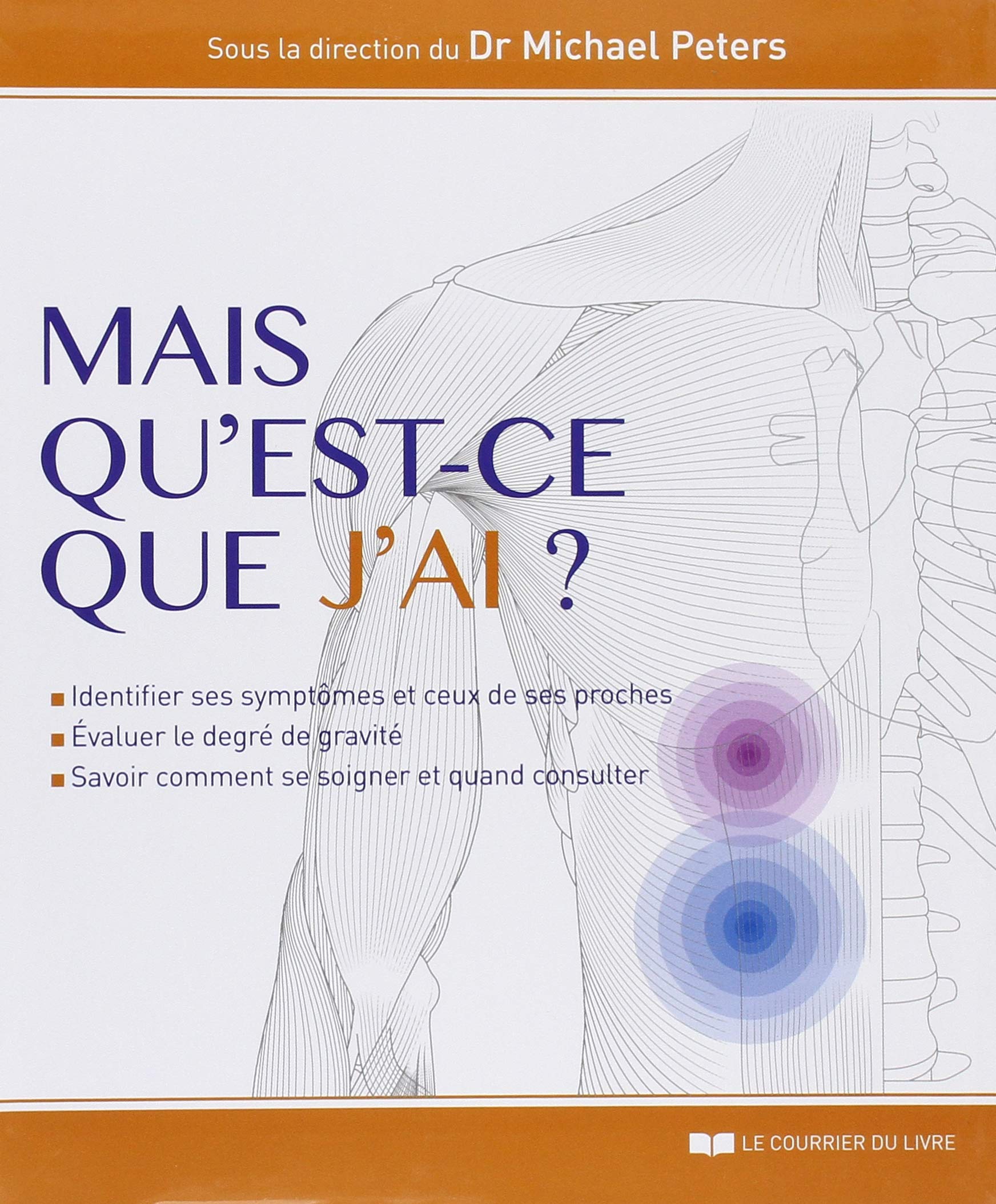 Mais qu'est-ce que j'ai ? - Identifier ses symptomes et ceux de ses proches, evaluer le degré de gra 9782702914779