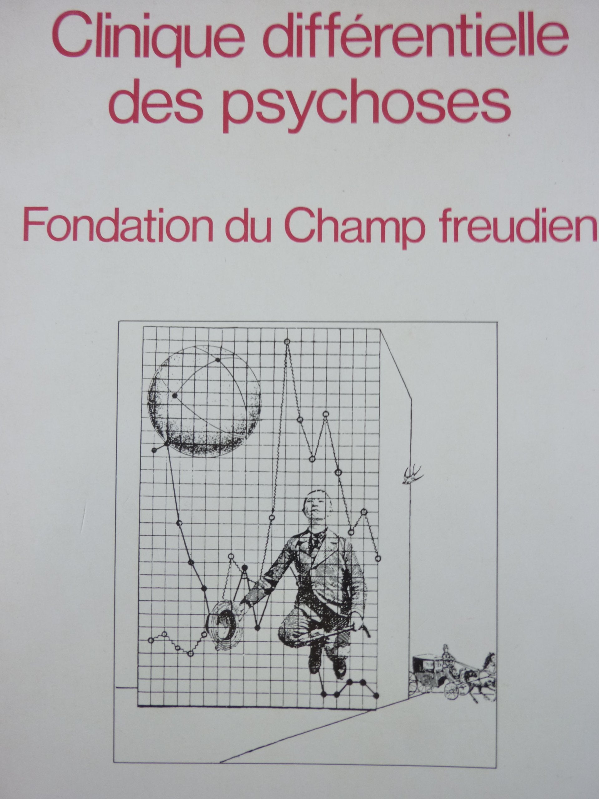 Clinique différentielle des psychoses. Fondation du Champ freudien. Rapports de la Rencontre internationale 1988 du Champ freudien à Buenos Aires 