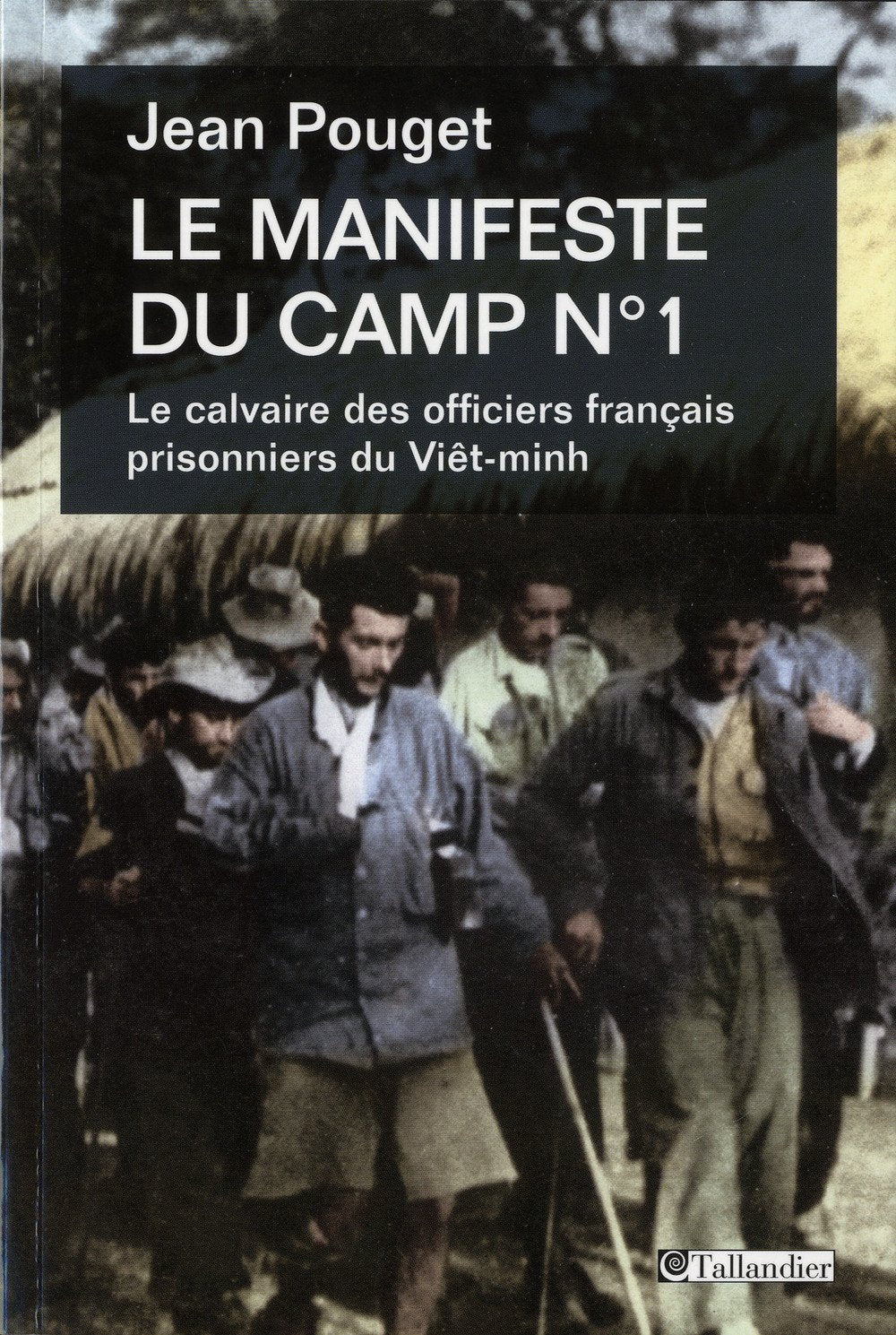 Le manifeste du camp n°1: Le calvaire des officiers français prisonniers du Viêt-minh 9782847348675