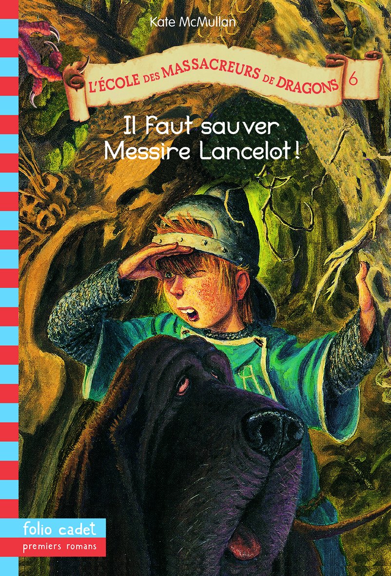 L'école des massacreurs de dragons, tome 6 : Il faut sauver Messire Lancelot ! 9782070558865