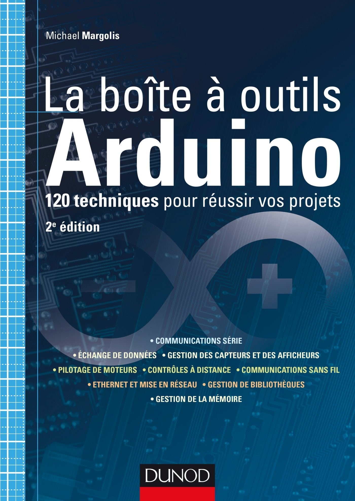 La boîte à outils Arduino - 2e éd - 120 techniques pour réussir vos projets: 120 techniques pour réussir vos projets 9782100727124
