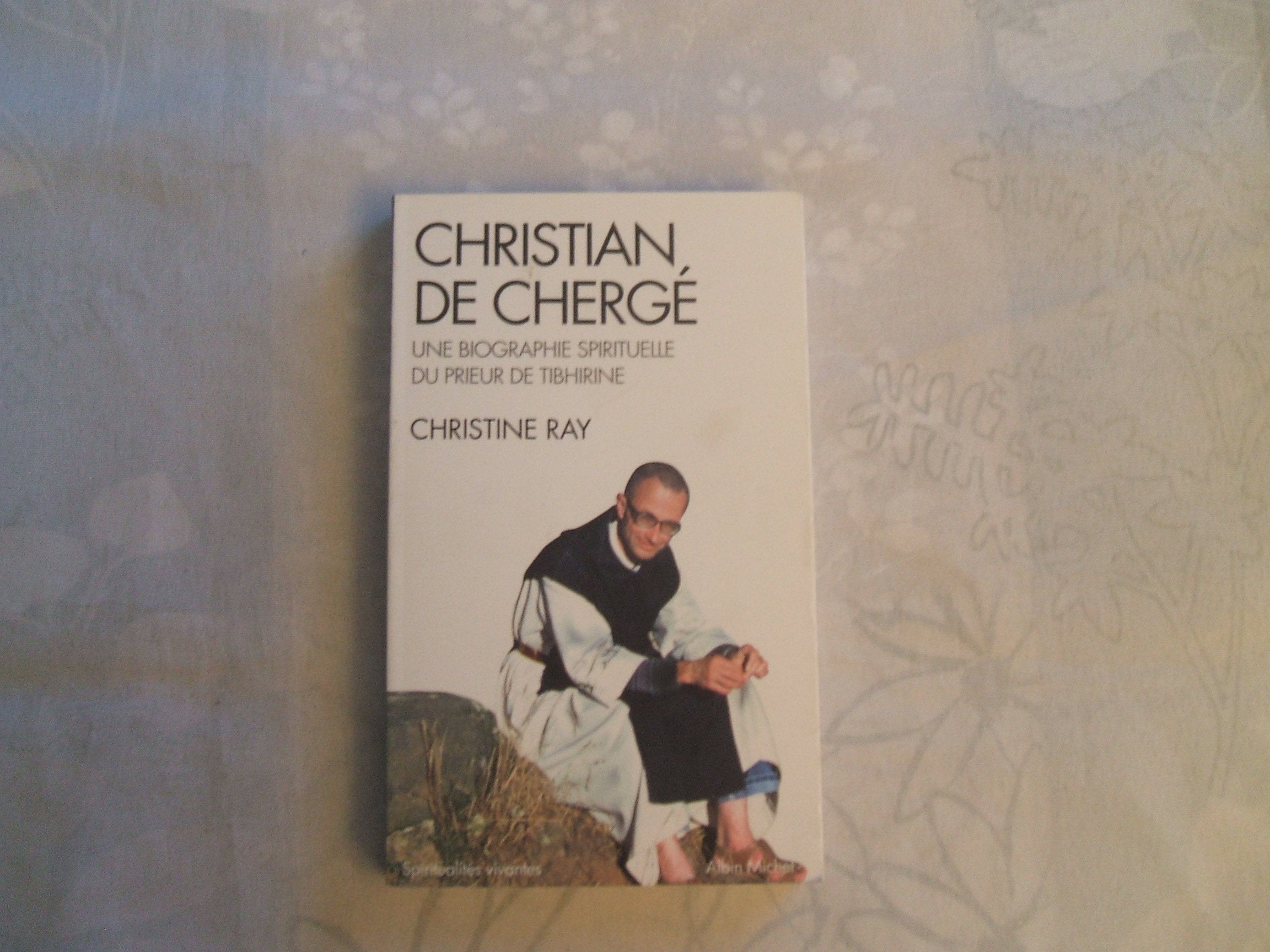 Christian de Chergé: Une biographie spirituelle du prieur de Tibhirine 9782226215673