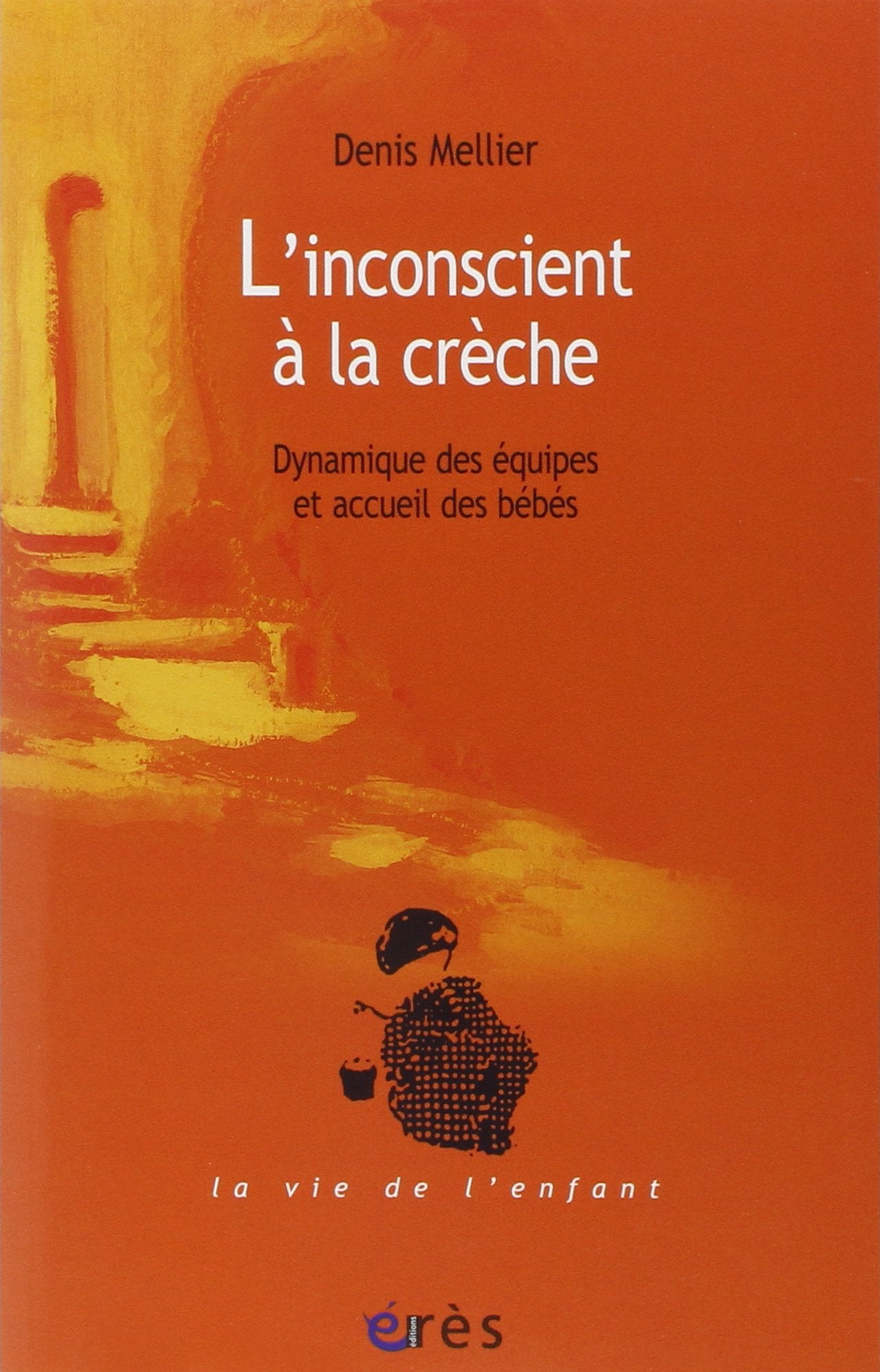 L'inconscient à la crèche: Dynamique des équipes et accueil des bébés 9782749202488