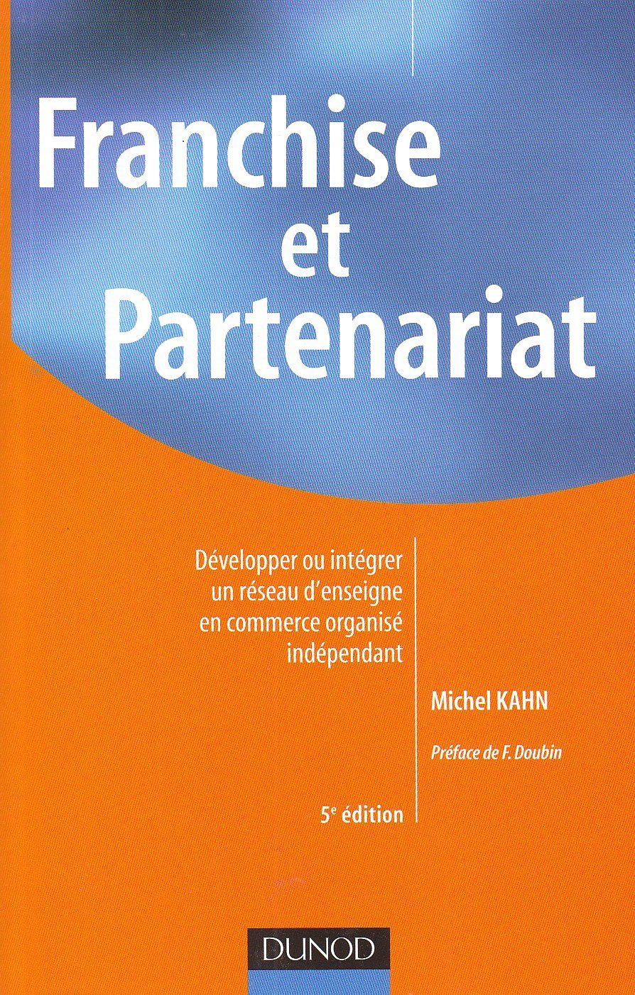 Franchise et Partenariat: Développer ou intégrer un réseau d'enseigne en commerce organisé indépendant 9782100525324