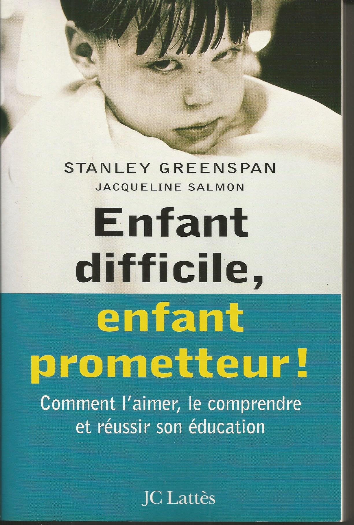 Enfant difficile, enfant prometteur : Comment l'aimer, le comprendre et réussir son éducation 9782709617208