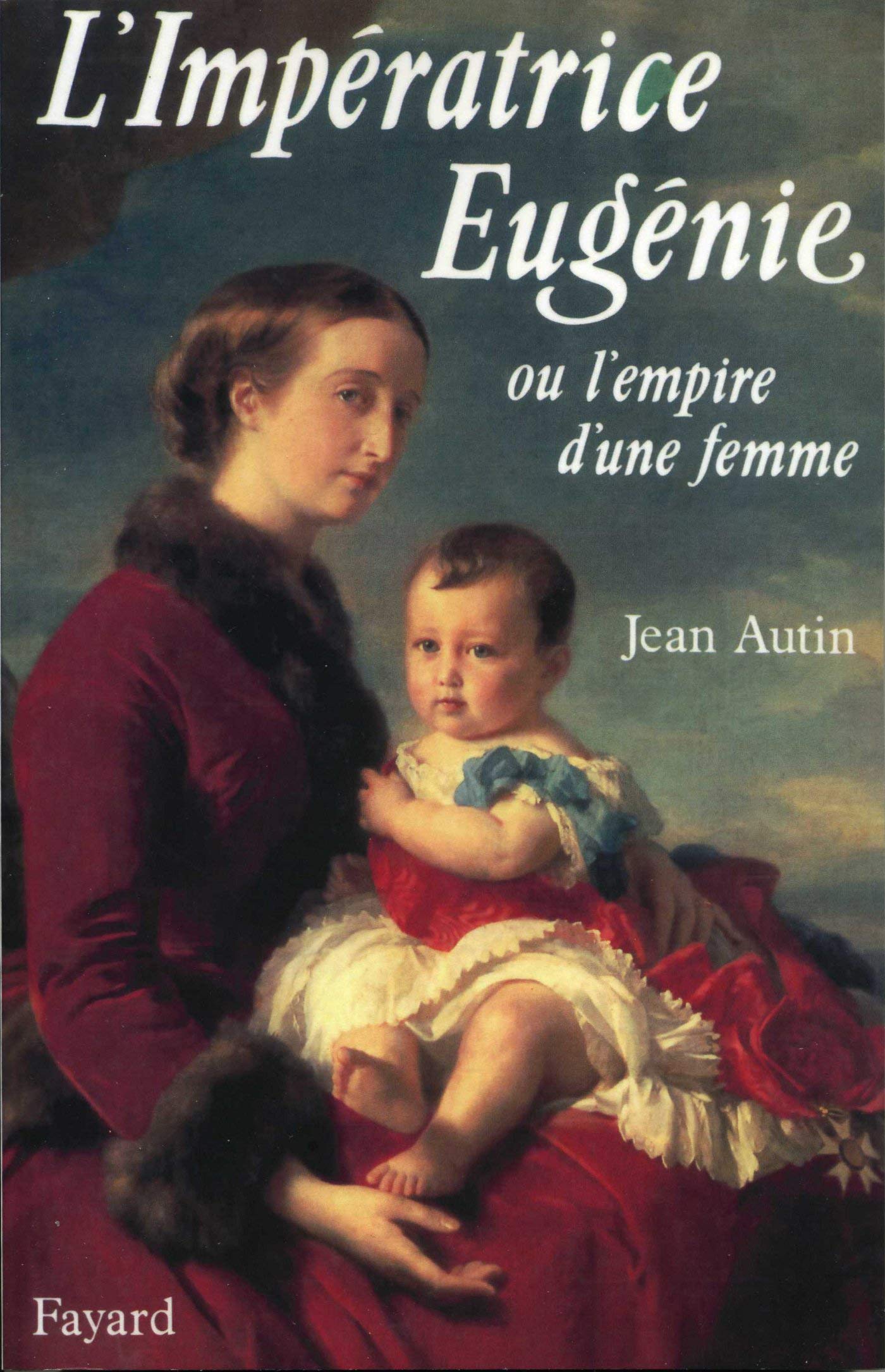 L'Impératrice Eugénie: Ou l'empire d'une femme 9782213024561