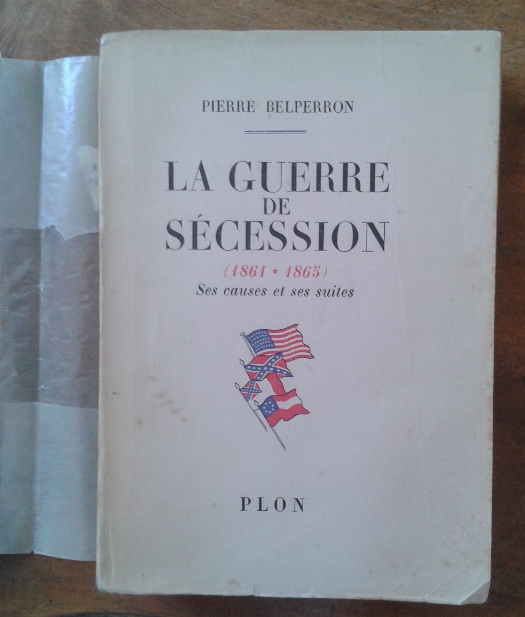 Pierre Belperron. La Guerre de Sécession : 1861-1865, ses causes et ses suites 