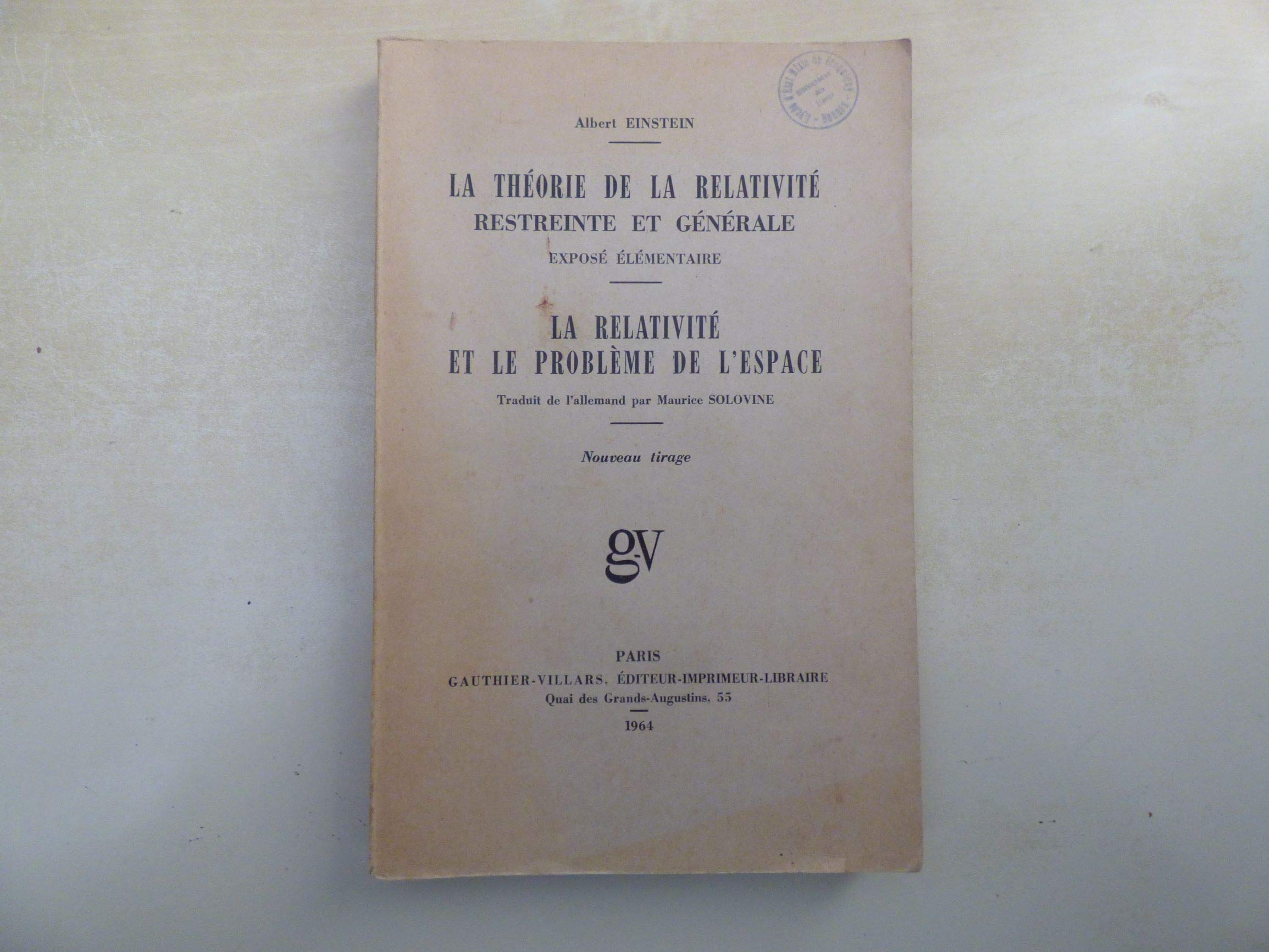 La Théorie De La Relativité Restreinte Et Générale. Exposé Élémentaire. La Relativité Et Le Problème De L'espace 