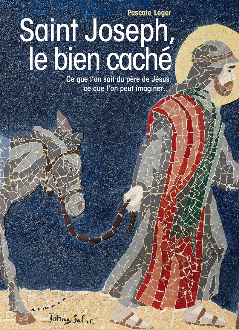 Saint Joseph, le bien caché - Ce que l'on sait du père de Jésus, ce que l'on peut imaginer... 9782351185001