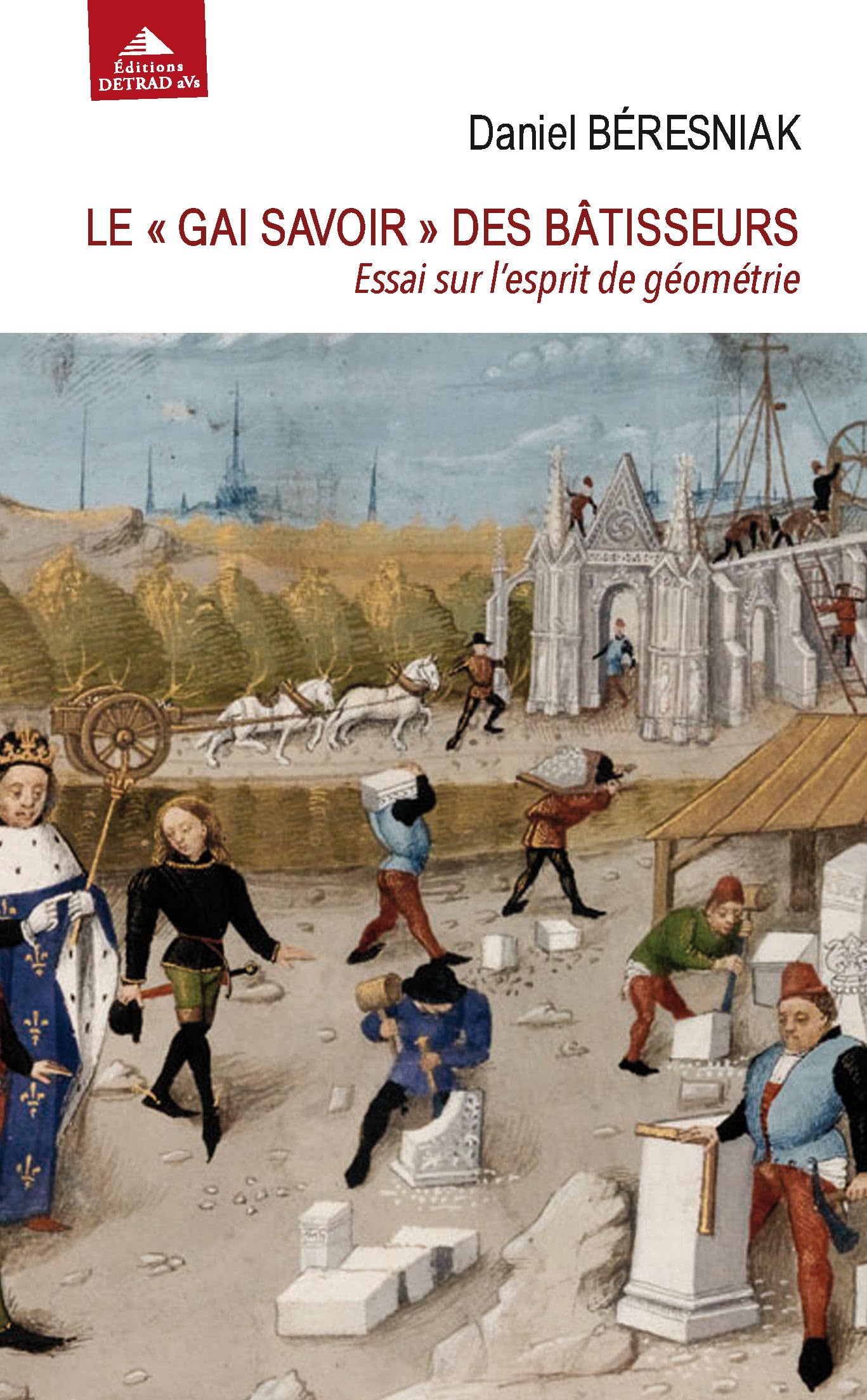 Le "gai savoir" des bâtisseurs: Essai sur l'esprit de géométrie 9782916094779