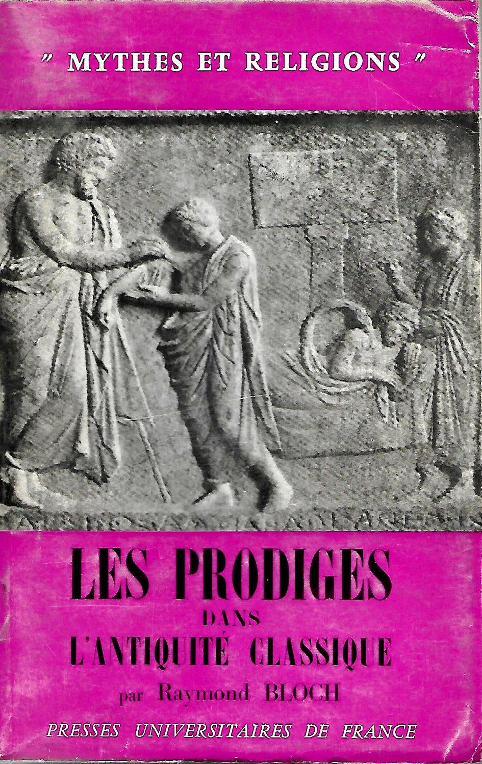 Les Prodiges dans l'antiquité classique : Grèce, Étrurie et Rome, par Raymond Bloch (Mythes et religions) 