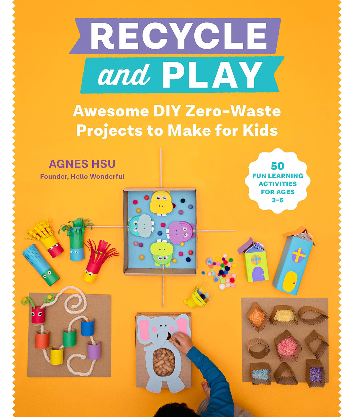 Recycle and Play: Awesome DIY Zero-Waste Projects to Make for Kids - 50 Fun Learning Activities for Ages 3-6 9780760373187